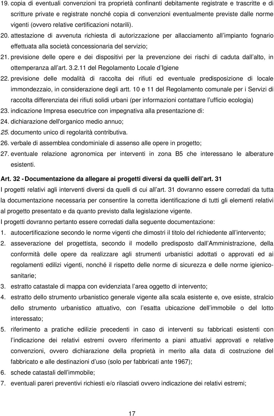 attestazione di avvenuta richiesta di autorizzazione per allacciamento all impianto fognario effettuata alla società concessionaria del servizio; 21.