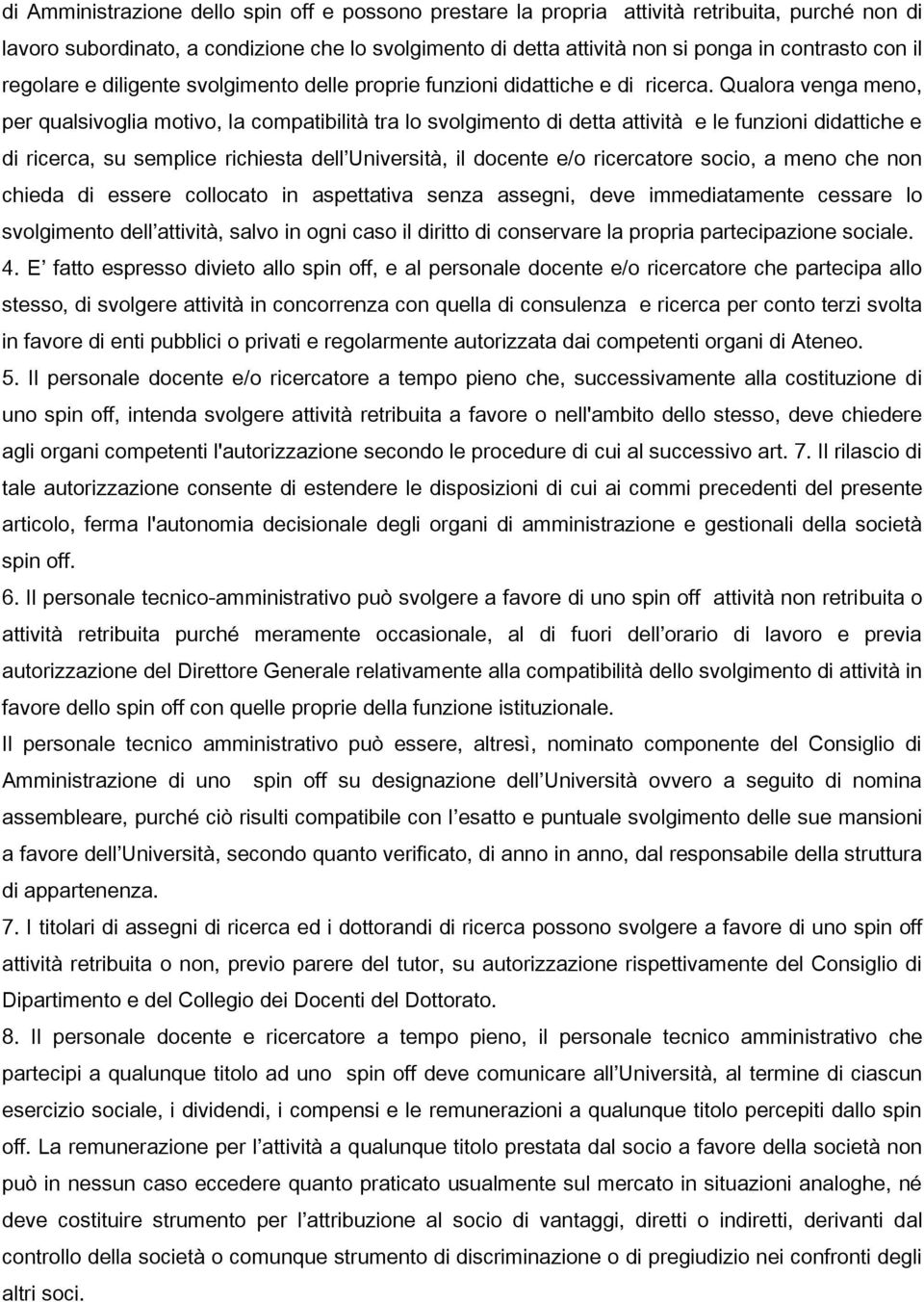 Qualora venga meno, per qualsivoglia motivo, la compatibilità tra lo svolgimento di detta attività e le funzioni didattiche e di ricerca, su semplice richiesta dell Università, il docente e/o