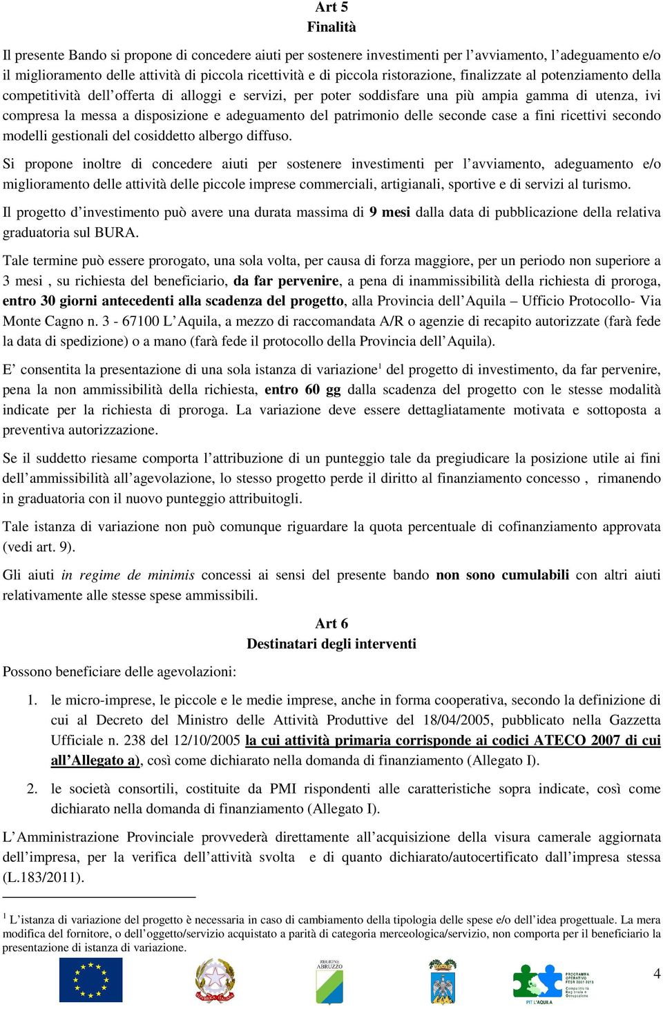 adeguamento del patrimonio delle seconde case a fini ricettivi secondo modelli gestionali del cosiddetto albergo diffuso.