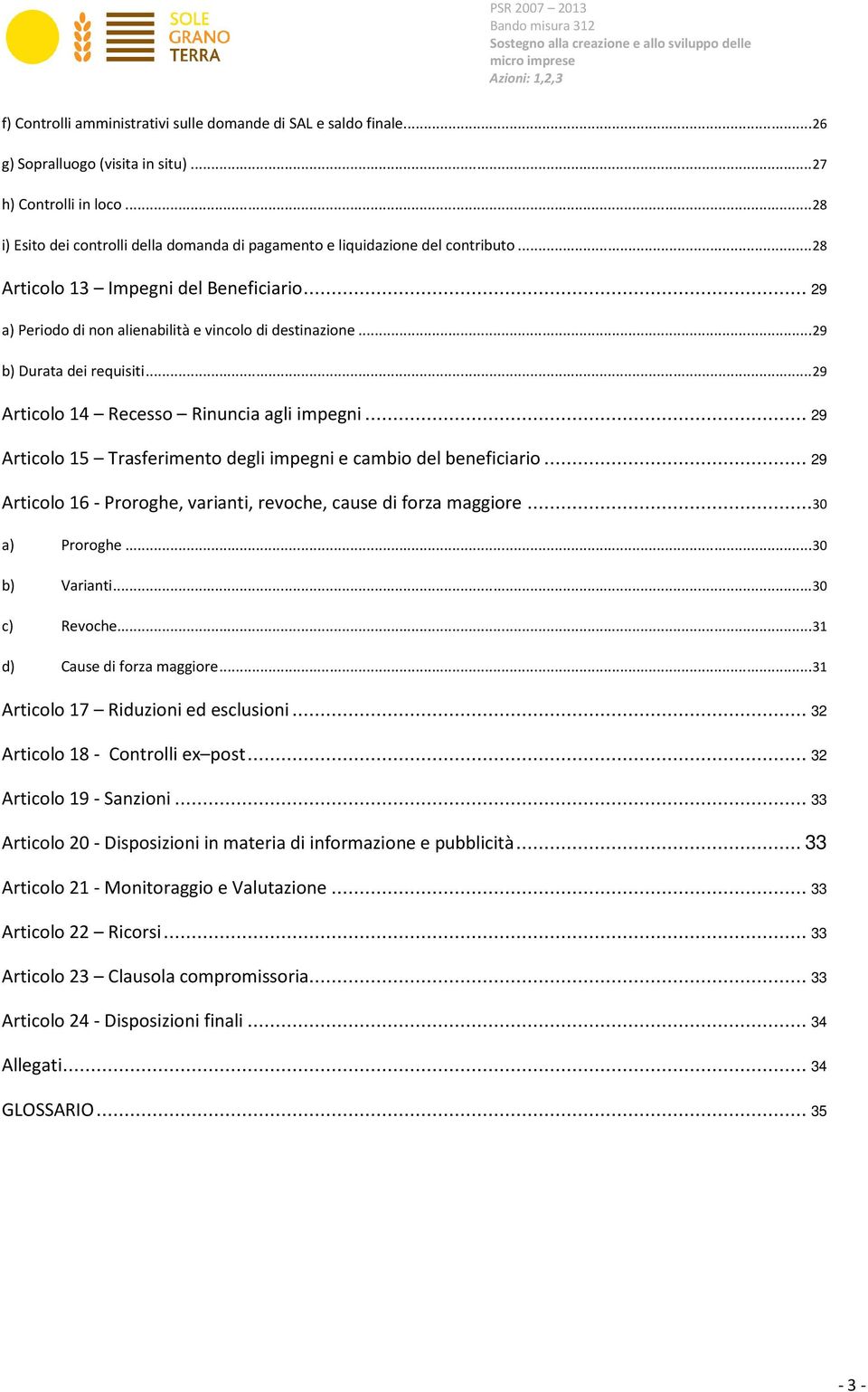 .. 29 b) Durata dei requisiti... 29 Articolo 14 Recesso Rinuncia agli impegni... 29 Articolo 15 Trasferimento degli impegni e cambio del beneficiario.