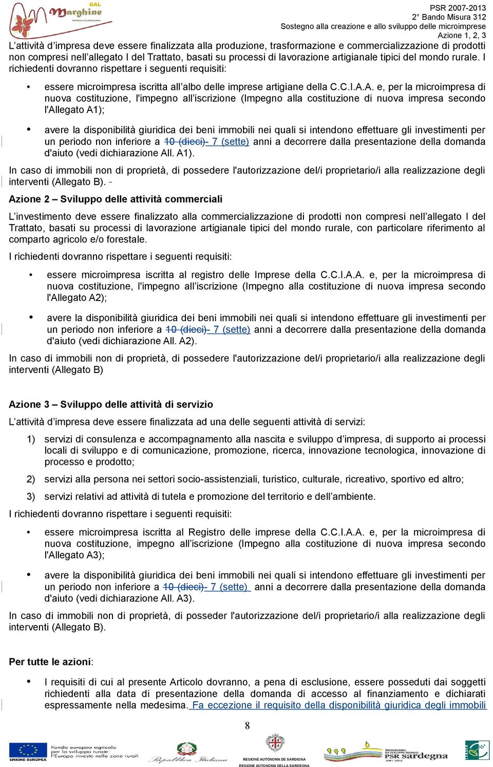 A. e, per la microimpresa di nuova costituzione, l'impegno all iscrizione (Impegno alla costituzione di nuova impresa secondo l'allegato A1); avere la disponibilità giuridica dei beni immobili nei