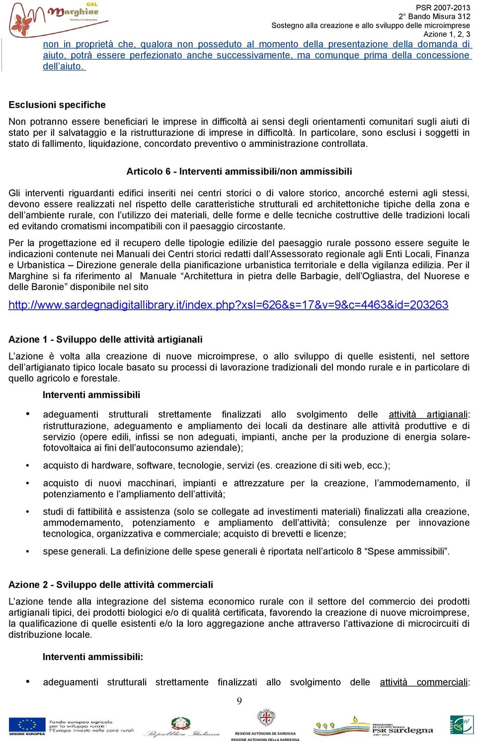 difficoltà. In particolare, sono esclusi i soggetti in stato di fallimento, liquidazione, concordato preventivo o amministrazione controllata.