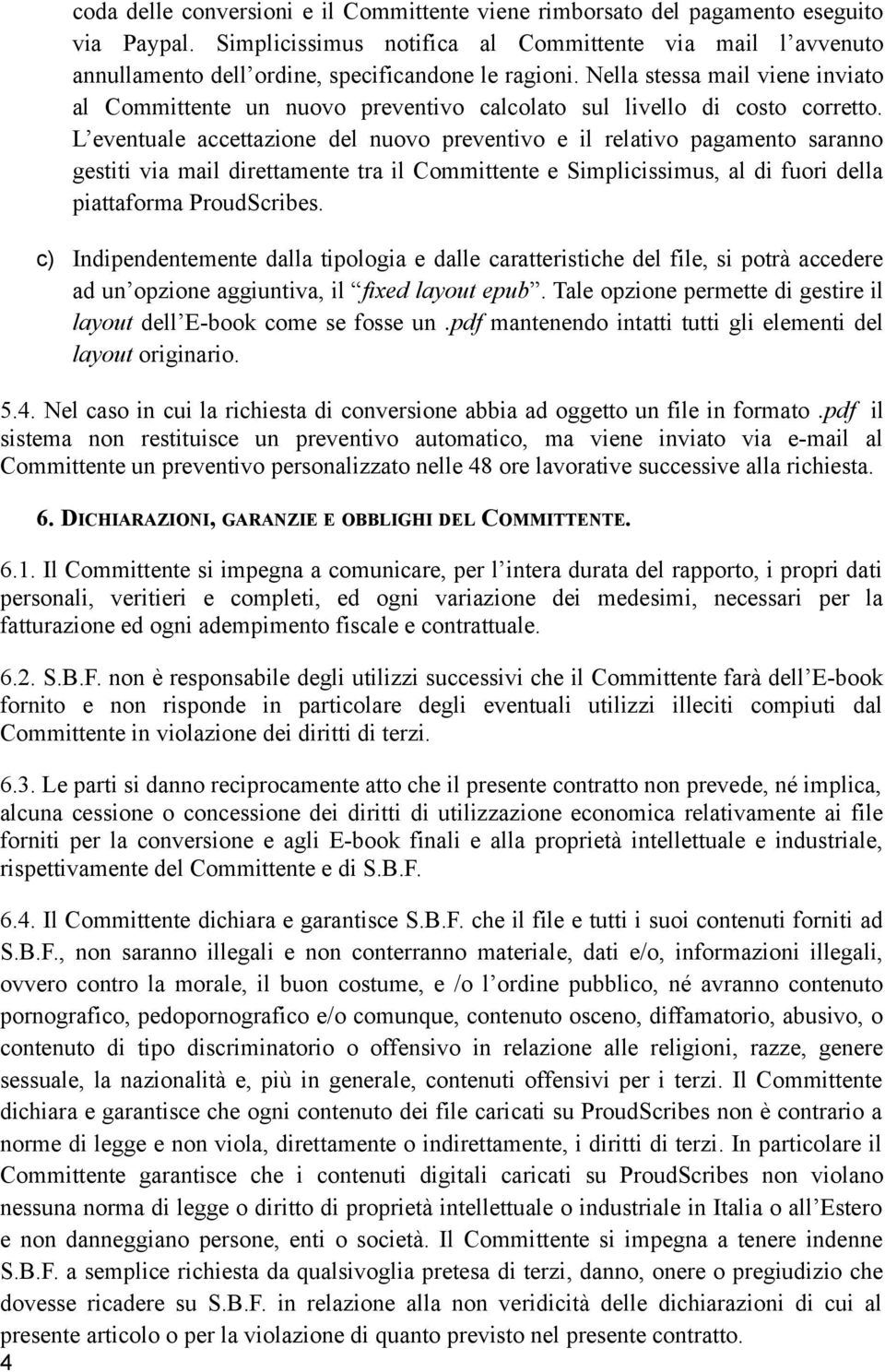 Nella stessa mail viene inviato al Committente un nuovo preventivo calcolato sul livello di costo corretto.