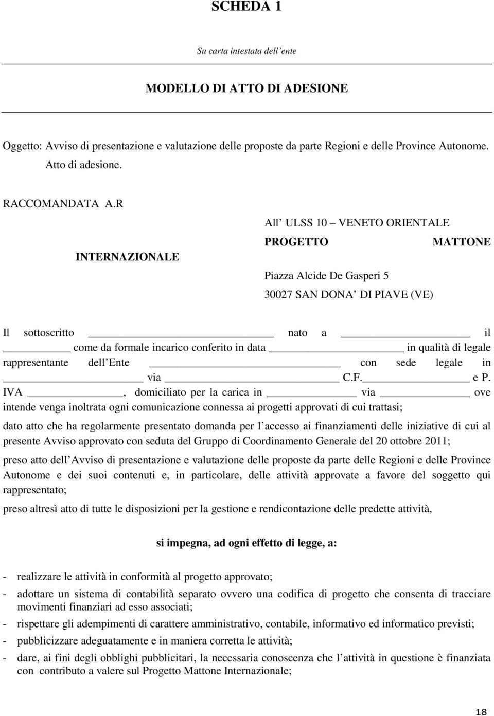 R INTERNAZIONALE All ULSS 10 VENETO ORIENTALE PROGETTO MATTONE Piazza Alcide De Gasperi 5 30027 SAN DONA DI PIAVE (VE) Il sottoscritto nato a il come da formale incarico conferito in data in qualità