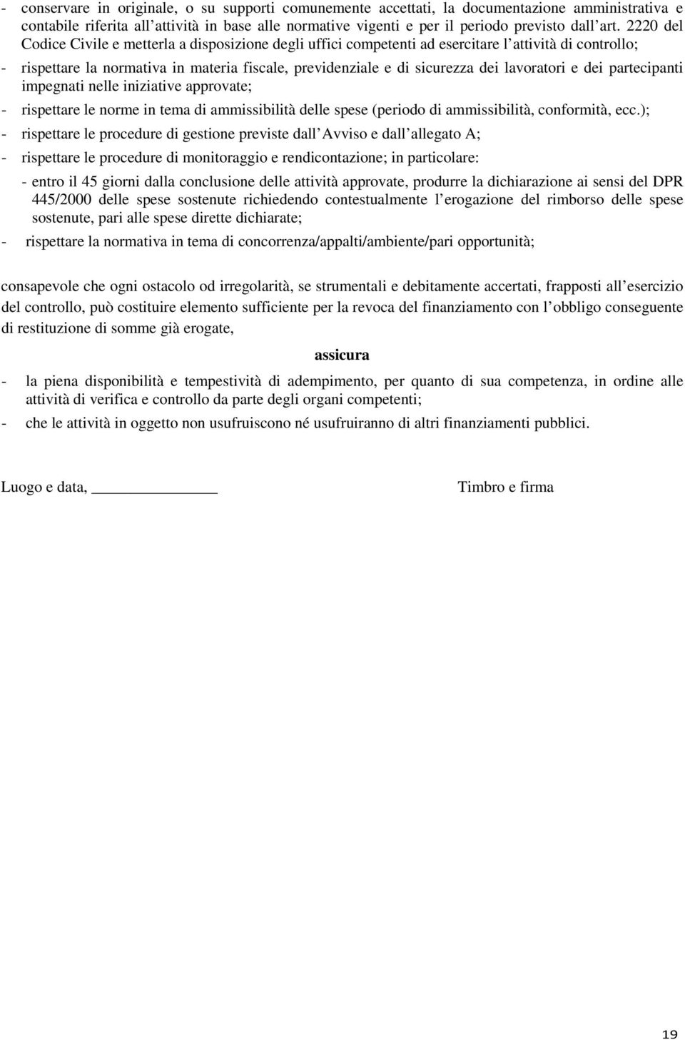 lavoratori e dei partecipanti impegnati nelle iniziative approvate; - rispettare le norme in tema di ammissibilità delle spese (periodo di ammissibilità, conformità, ecc.