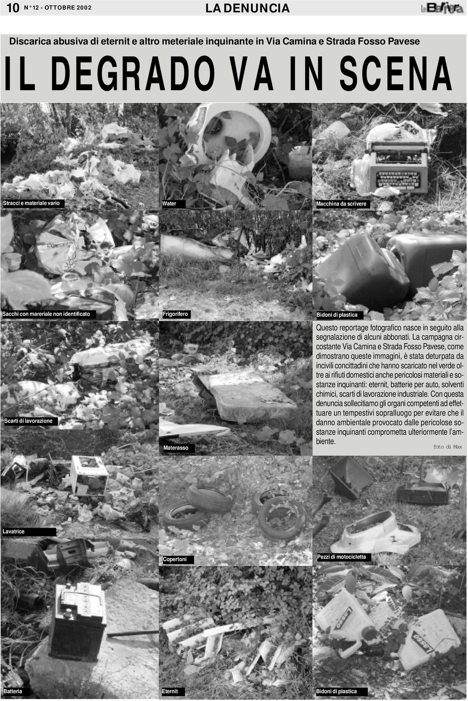 La campagna circostante Via Camina e Strada Fosso Pavese, come dimostrano queste immagini, è stata deturpata da incivili concittadini che hanno scaricato nel verde oltre ai rifiuti domestici anche