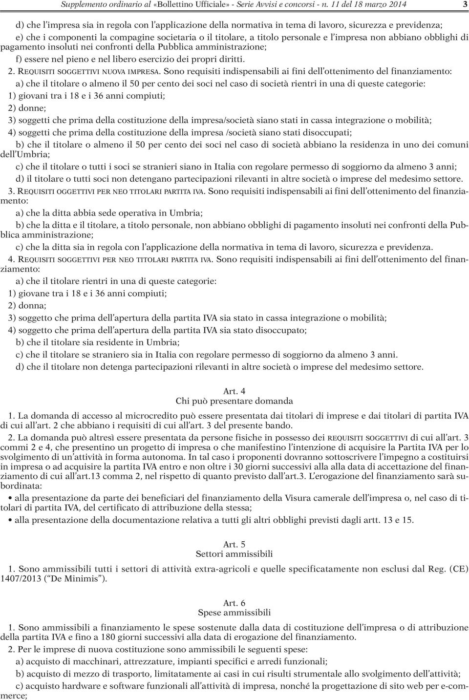 personale e l impresa non abbiano obblighi di pagamento insoluti nei confronti della Pubblica amministrazione; f) essere nel pieno e nel libero esercizio dei propri diritti. 2.