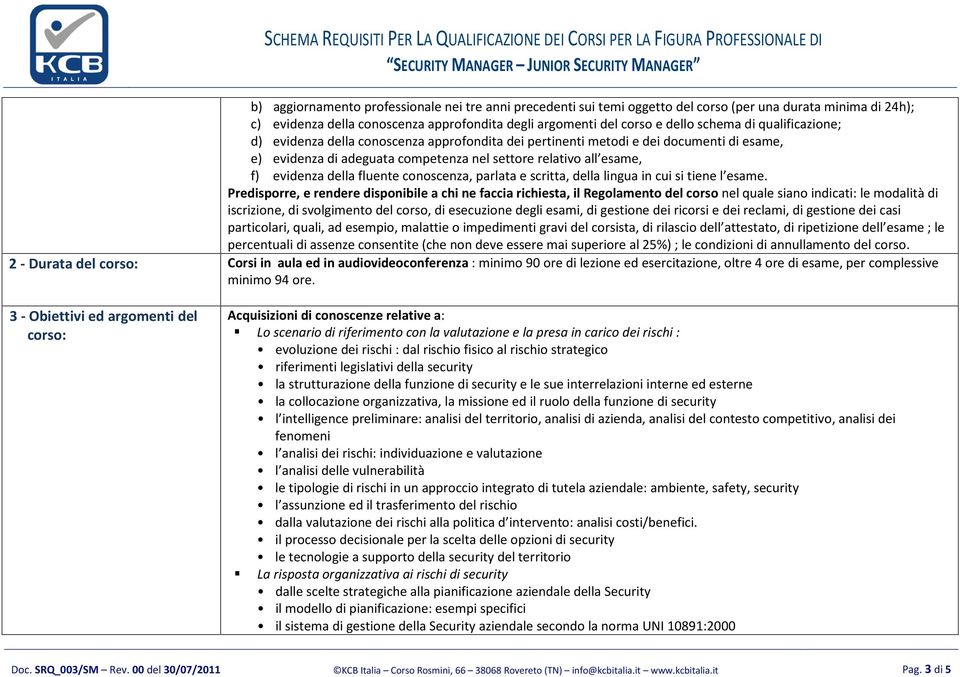 conoscenza, parlata e scritta, della lingua in cui si tiene l esame.