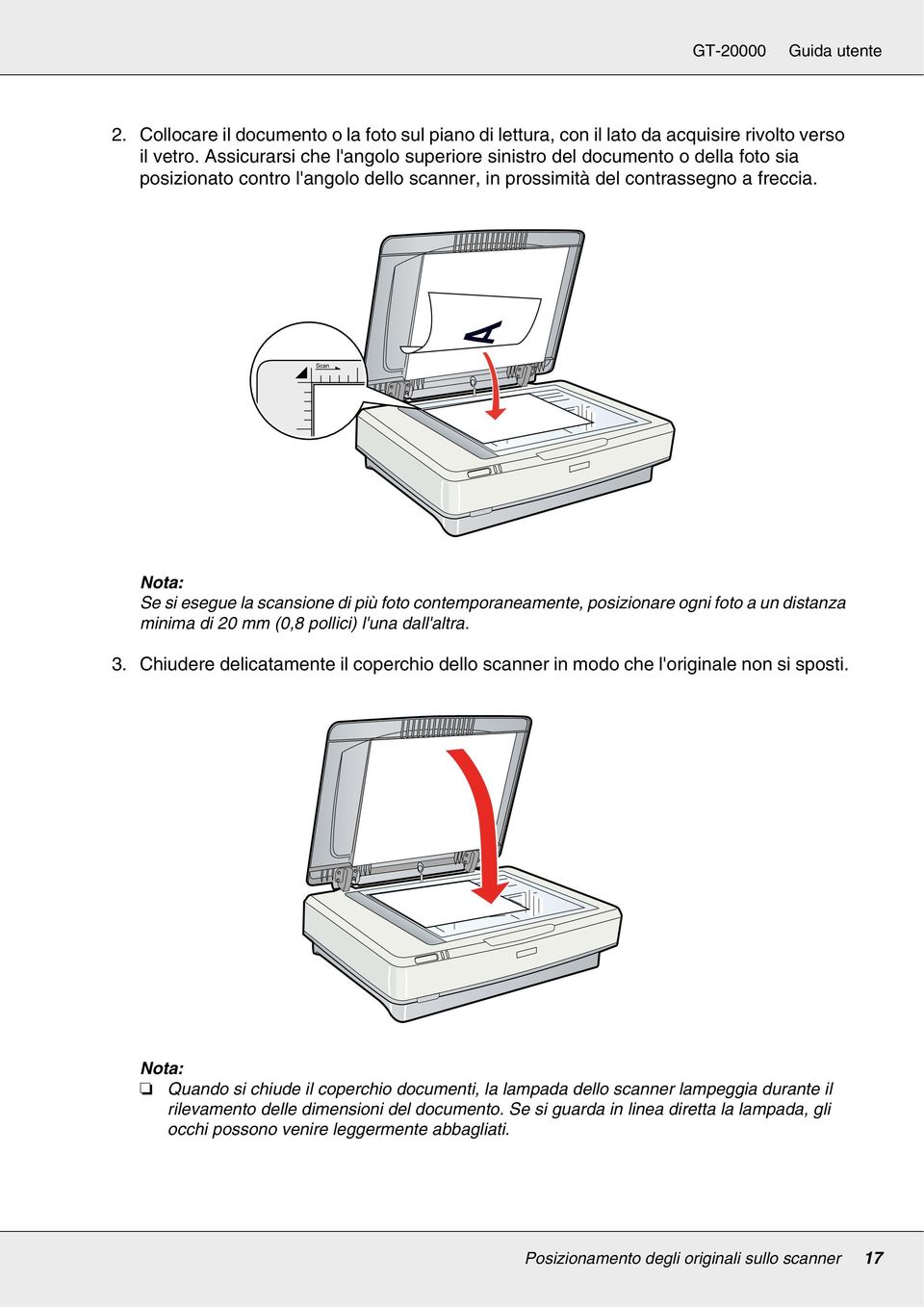 Se si esegue la scansione di più foto contemporaneamente, posizionare ogni foto a un distanza minima di 20 mm (0,8 pollici) l'una dall'altra. 3.