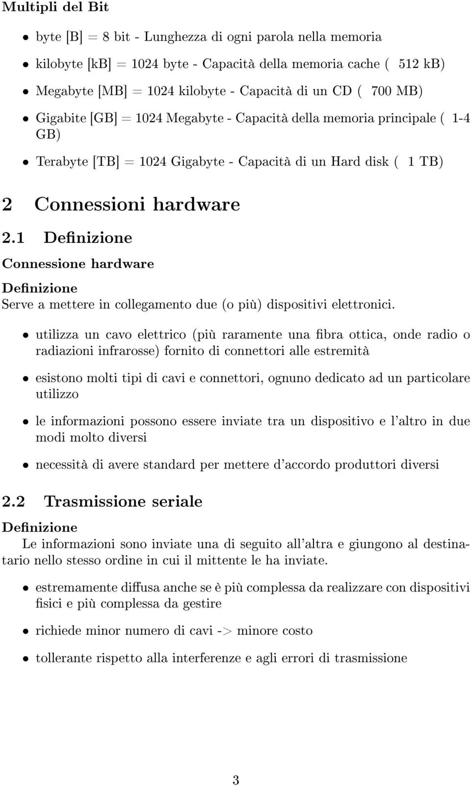 1 Denizione Connessione hardware Denizione Serve a mettere in collegamento due (o più) dispositivi elettronici.