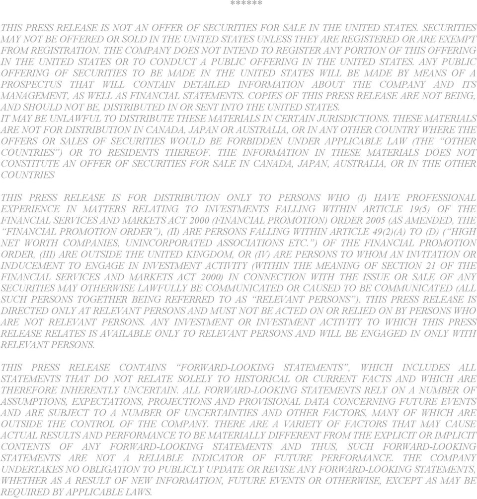 THE COMPANY DOES NOT INTEND TO REGISTER ANY PORTION OF THIS OFFERING IN THE UNITED STATES OR TO CONDUCT A PUBLIC OFFERING IN THE UNITED STATES.