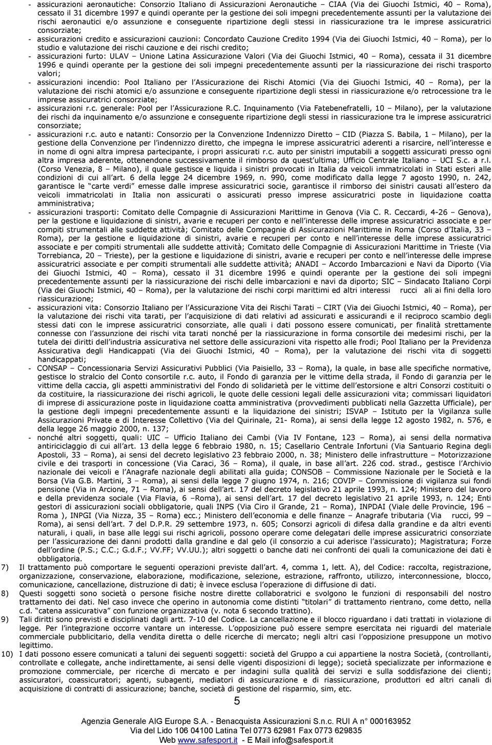 credito e assicurazioni cauzioni: Concordato Cauzione Credito 1994 (Via dei Giuochi Istmici, 40 Roma), per lo studio e valutazione dei rischi cauzione e dei rischi credito; - assicurazioni furto: