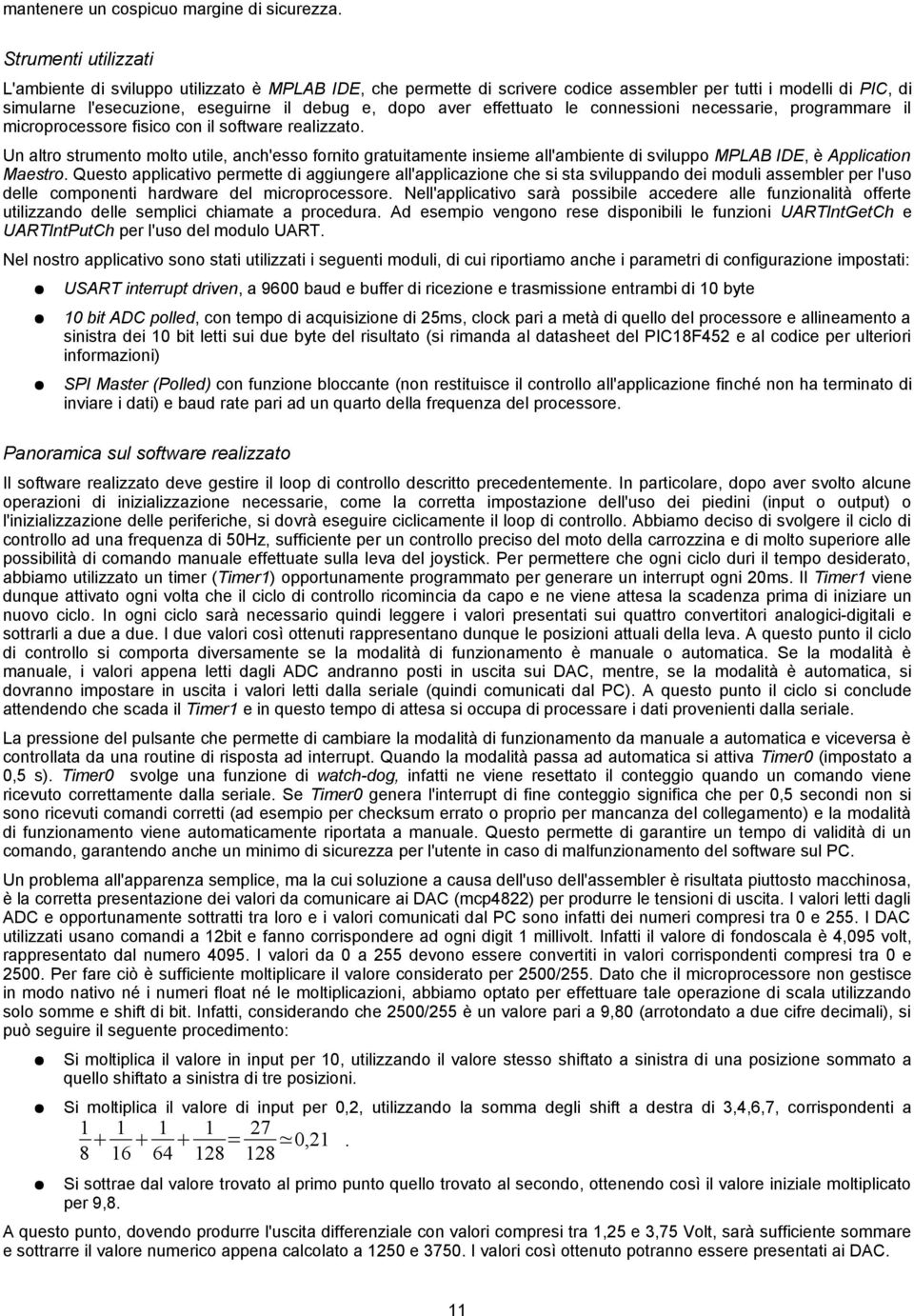 effettuato le connessioni necessarie, programmare il microprocessore fisico con il software realizzato.