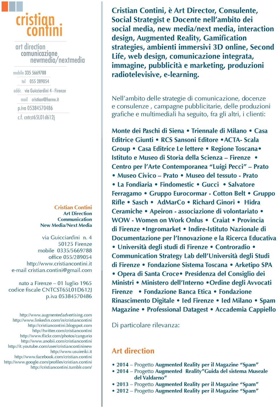 4 50125 Firenze mobile 0335/5669788 office 055/289054 http://www.cristiancontini.it e-mail cristian.contini@gmail.com nato a Firenze 01 luglio 1965 codice fiscale CNTCST65L01D612J p.