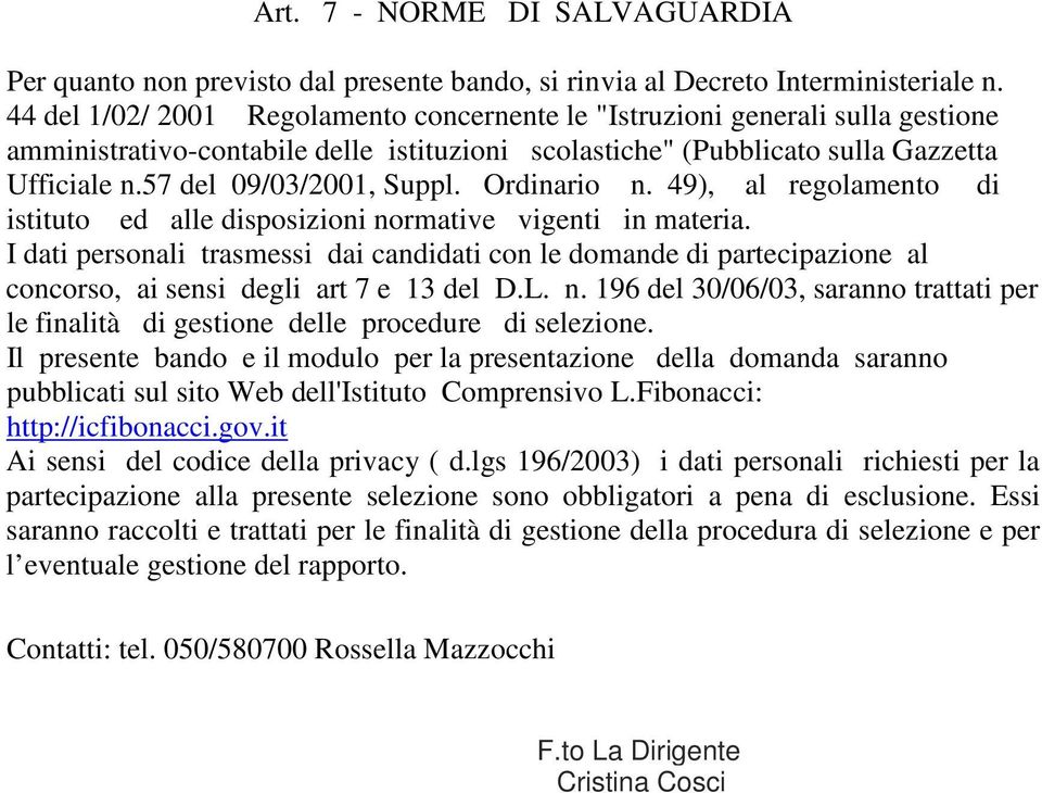 57 del 09/03/2001, Suppl. Ordinario n. 49), al regolamento di istituto ed alle disposizioni normative vigenti in materia.