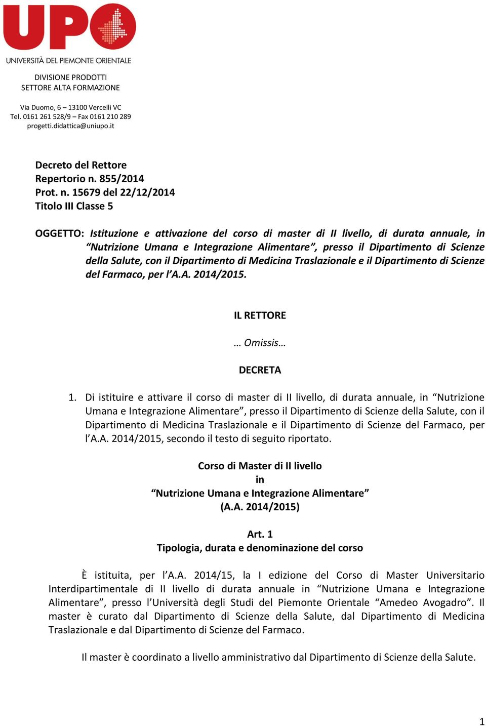 15679 del 22/12/2014 Titolo III Classe 5 OGGETTO: Istituzione e attivazione del corso di master di II livello, di durata annuale, in Nutrizione Umana e Integrazione Alimentare, presso il Dipartimento