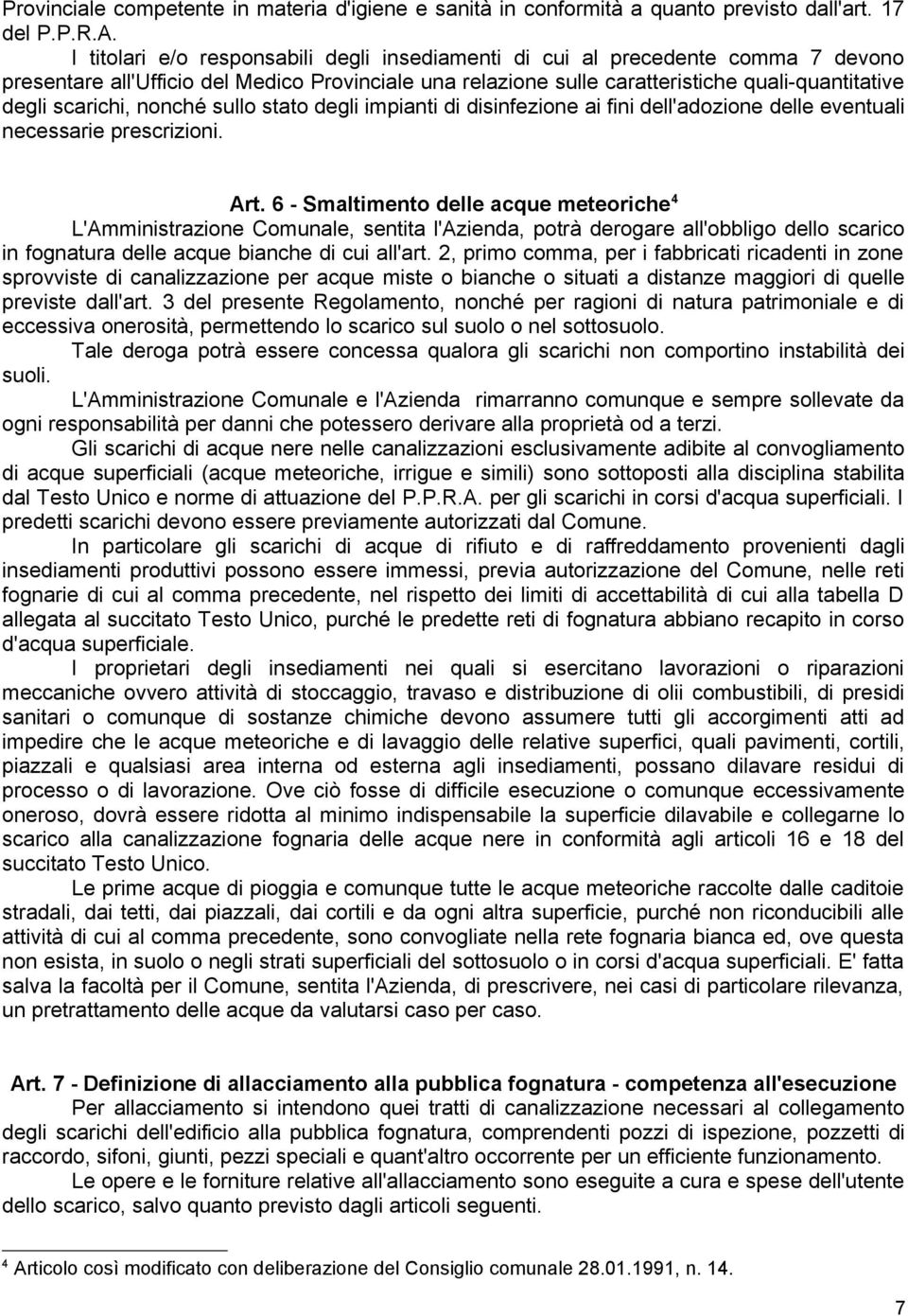 nonché sullo stato degli impianti di disinfezione ai fini dell'adozione delle eventuali necessarie prescrizioni. Art.