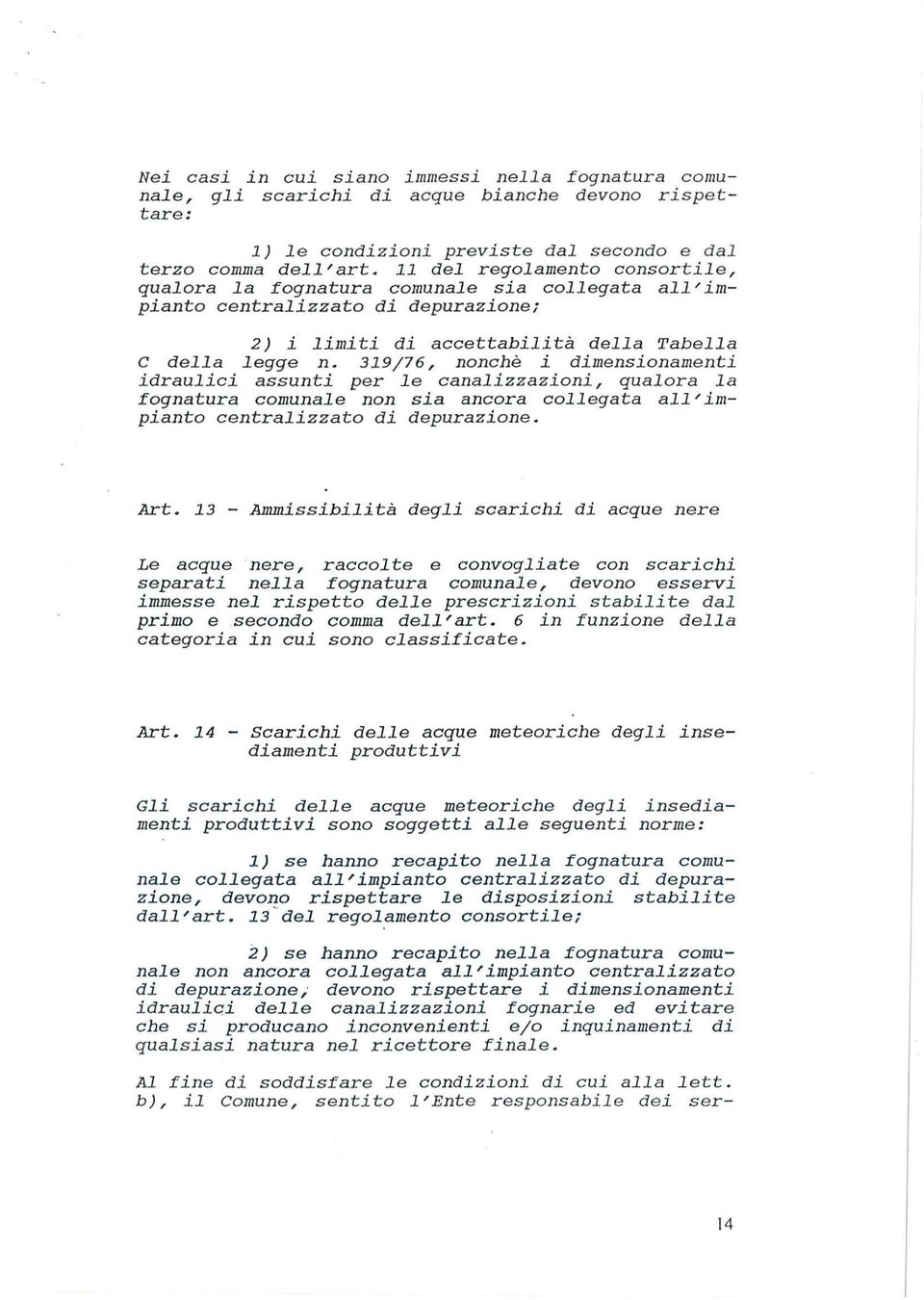 319j76, nonchè i dimensionamenti idrauici assunti per e canaizzazioni, quaora a fognatura comunae non sia ancora coegata a' impianto centraizzato di depurazione. Art.