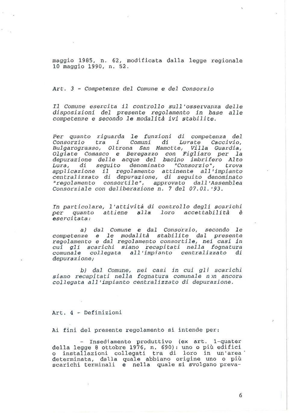 Per quanto riguarda e funzioni di competenza de Consorzio tra i Comuni di LtJrate Caccivio, Bugarograsso, Otrona San Mamette, Via Guardia, Ogiate Comasco e Beregazzo con Figiaro per a depurazione dee