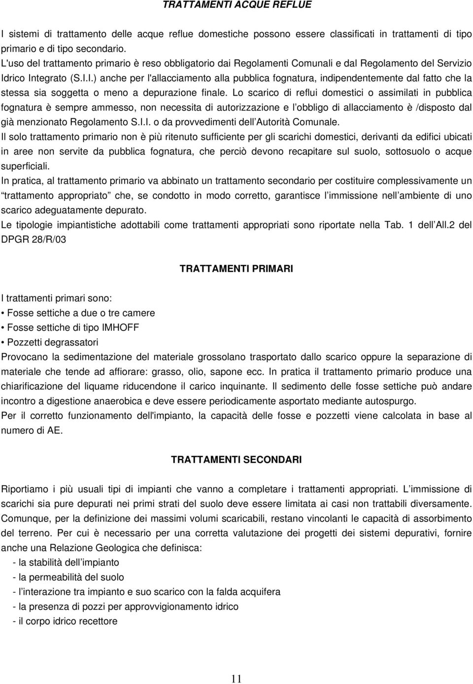 rico Integrato (S.I.I.) anche per l'allacciamento alla pubblica fognatura, indipendentemente dal fatto che la stessa sia soggetta o meno a depurazione finale.