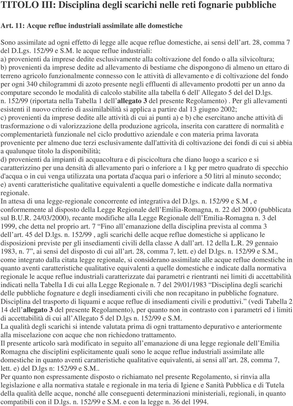 le acque reflue industriali: a) provenienti da imprese dedite esclusivamente alla coltivazione del fondo o alla silvicoltura; b) provenienti da imprese dedite ad allevamento di bestiame che