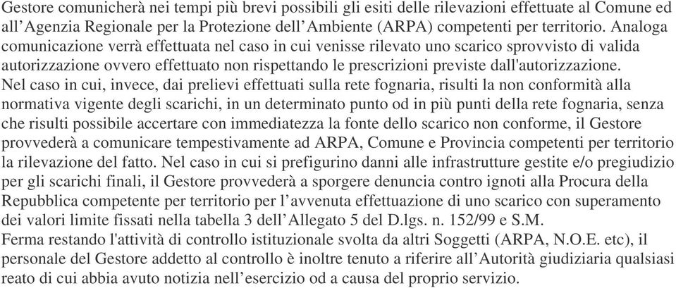 Nel caso in cui, invece, dai prelievi effettuati sulla rete fognaria, risulti la non conformità alla normativa vigente degli scarichi, in un determinato punto od in più punti della rete fognaria,