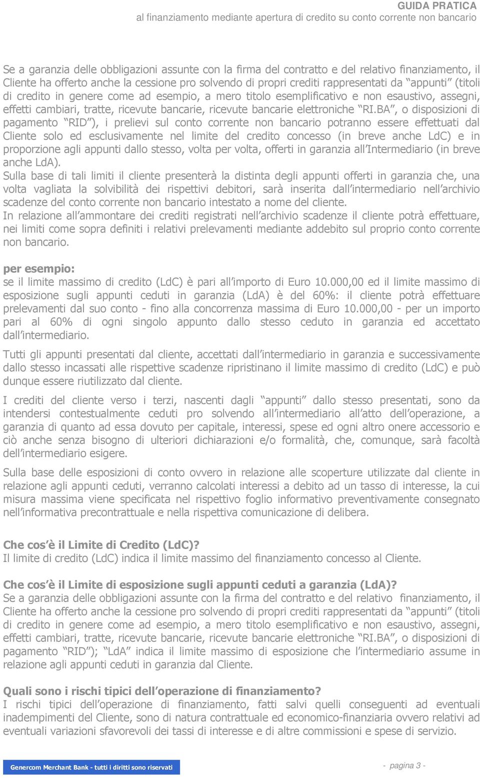 BA, o disposizioni di pagamento RID ), i prelievi sul conto corrente non bancario potranno essere effettuati dal Cliente solo ed esclusivamente nel limite del credito concesso (in breve anche LdC) e