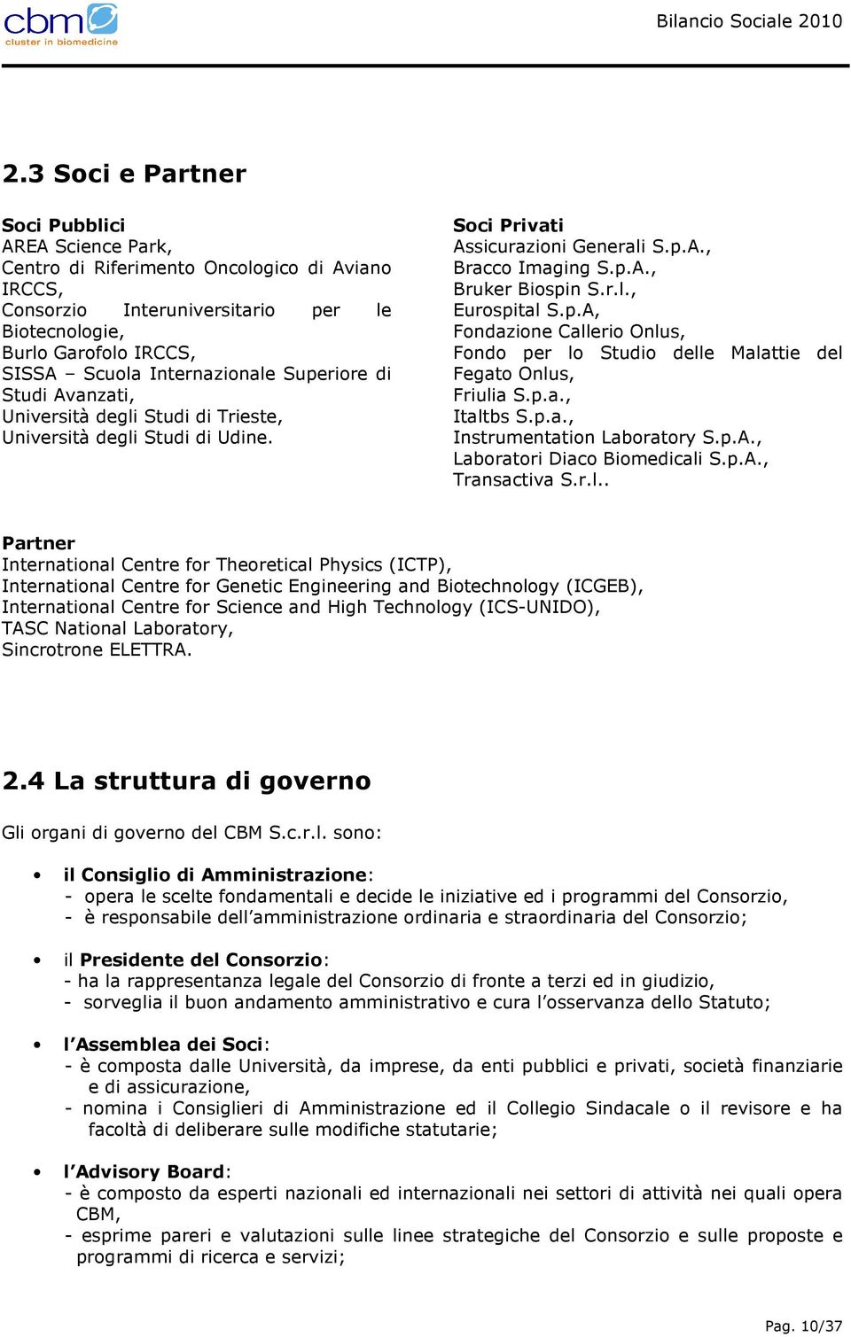 p.A, Fondazione Callerio Onlus, Fondo per lo Studio delle Malattie del Fegato Onlus, Friulia S.p.a., Italtbs S.p.a., Instrumentation Laboratory S.p.A., Laboratori Diaco Biomedicali S.p.A., Transactiva S.