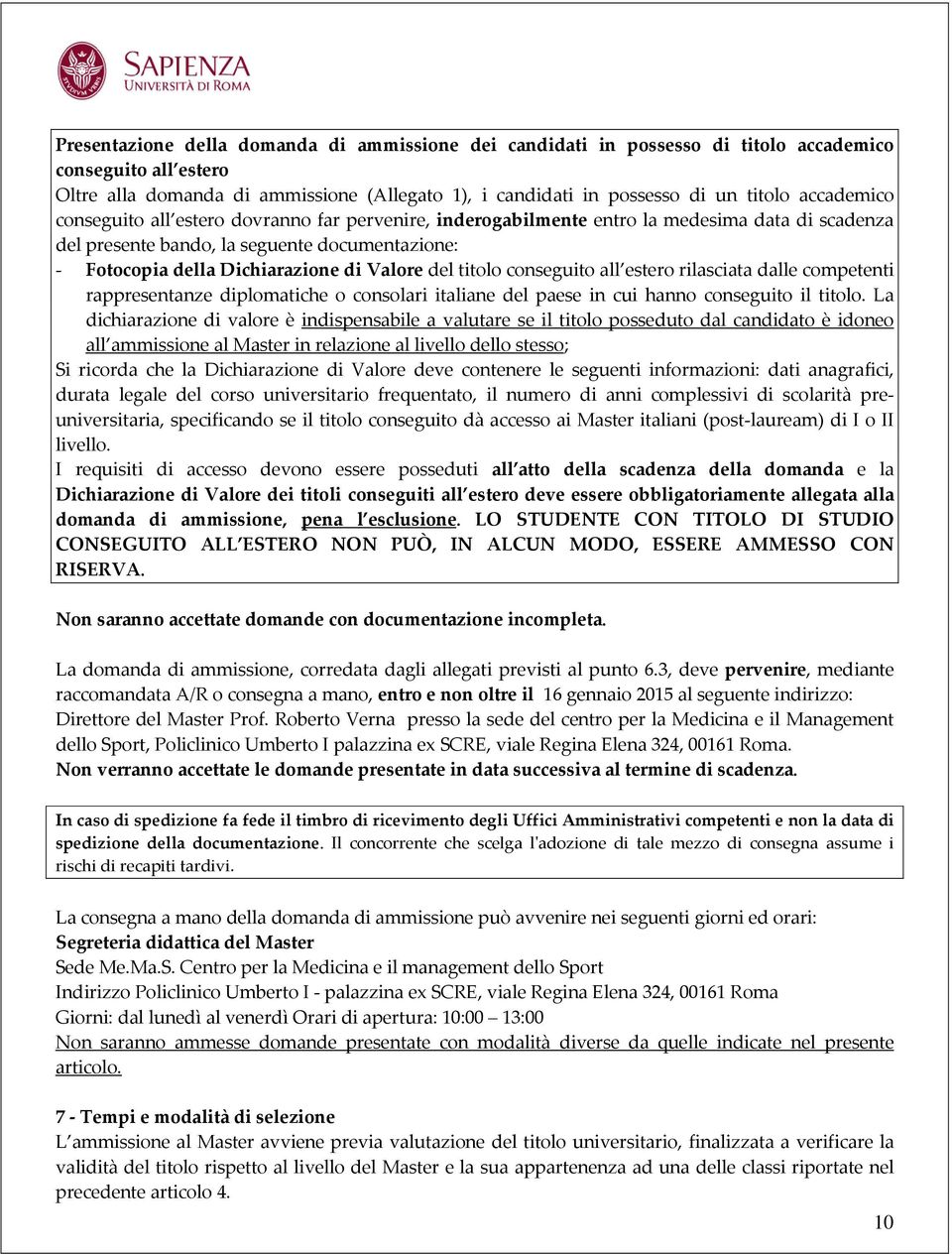 del titolo conseguito all estero rilasciata dalle competenti rappresentanze diplomatiche o consolari italiane del paese in cui hanno conseguito il titolo.