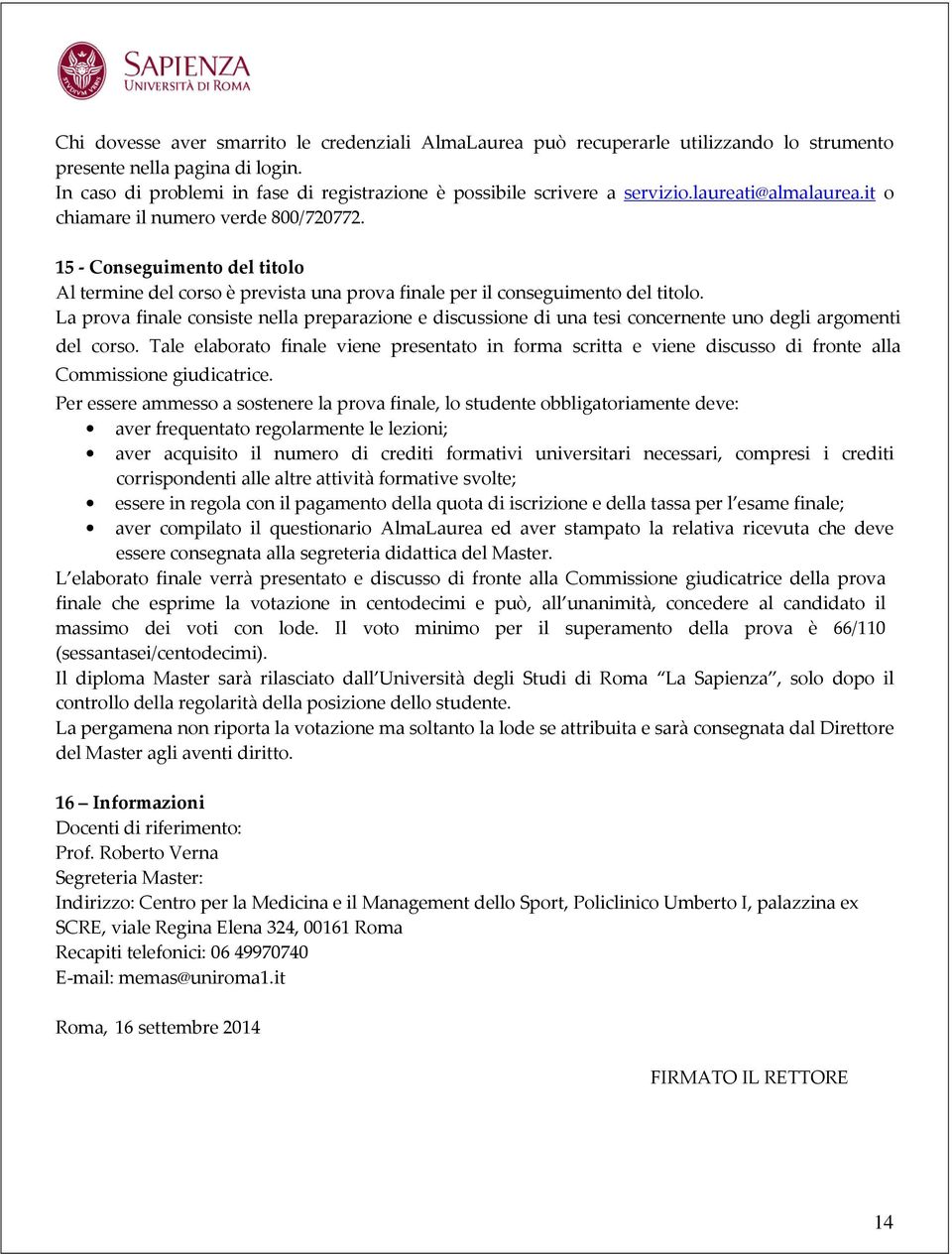 15 - Conseguimento del titolo Al termine del corso è prevista una prova finale per il conseguimento del titolo.