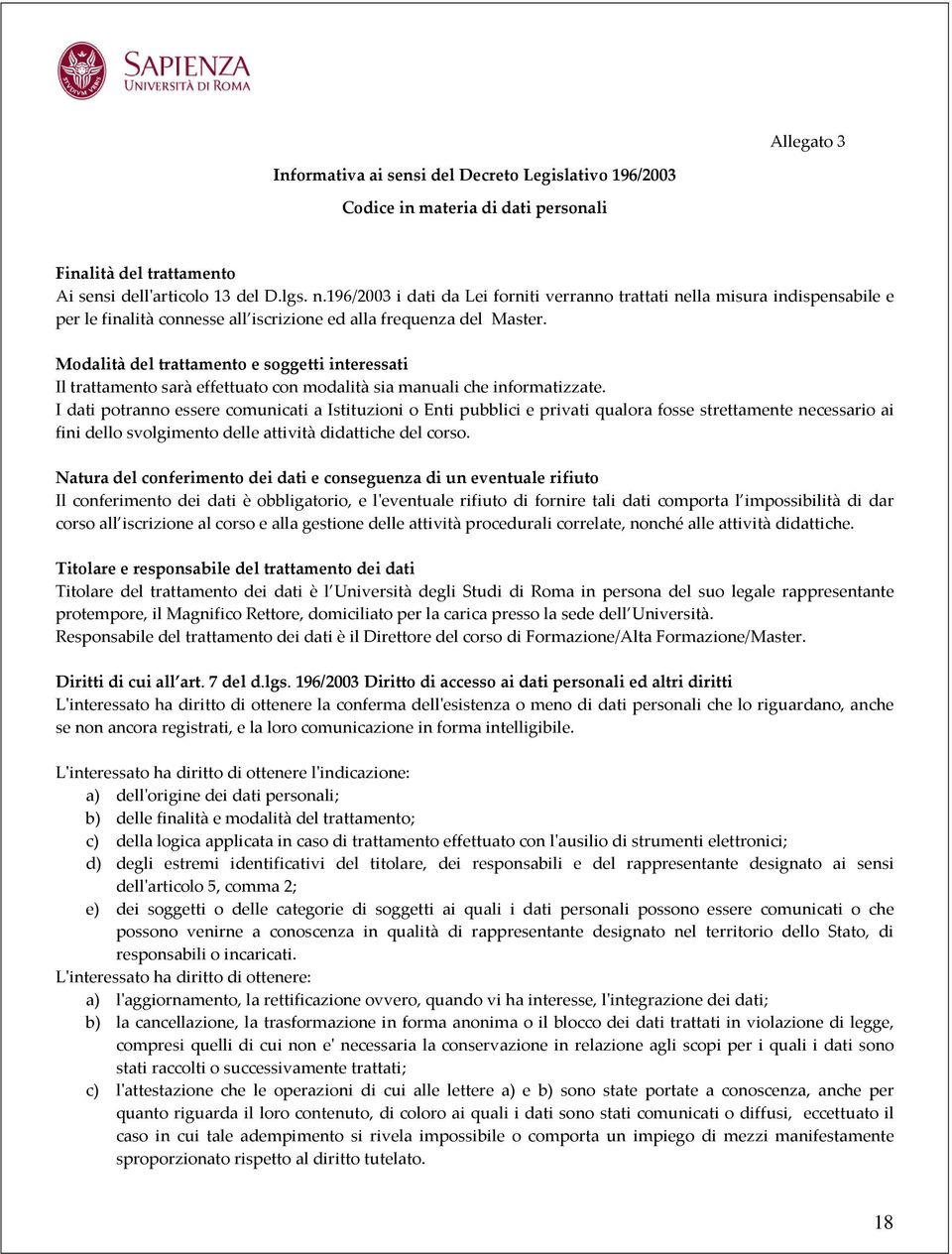 Modalità del trattamento e soggetti interessati Il trattamento sarà effettuato con modalità sia manuali che informatizzate.