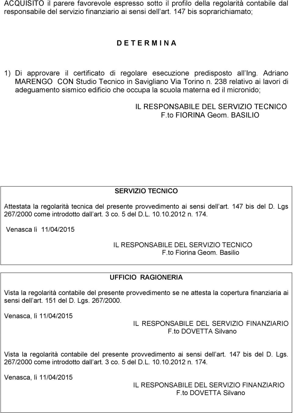 238 relativo ai lavori di adeguamento sismico edificio che occupa la scuola materna ed il micronido; F.to FIORINA Geom.