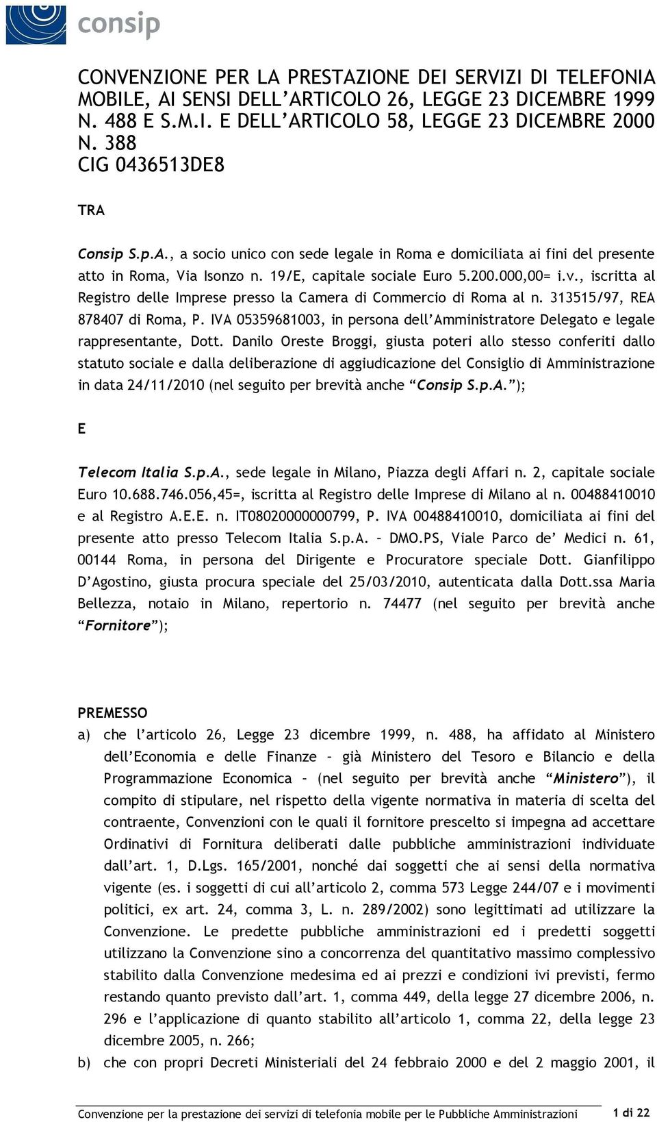 , iscritta al Registro delle Imprese presso la Camera di Commercio di Roma al n. 313515/97, REA 878407 di Roma, P.