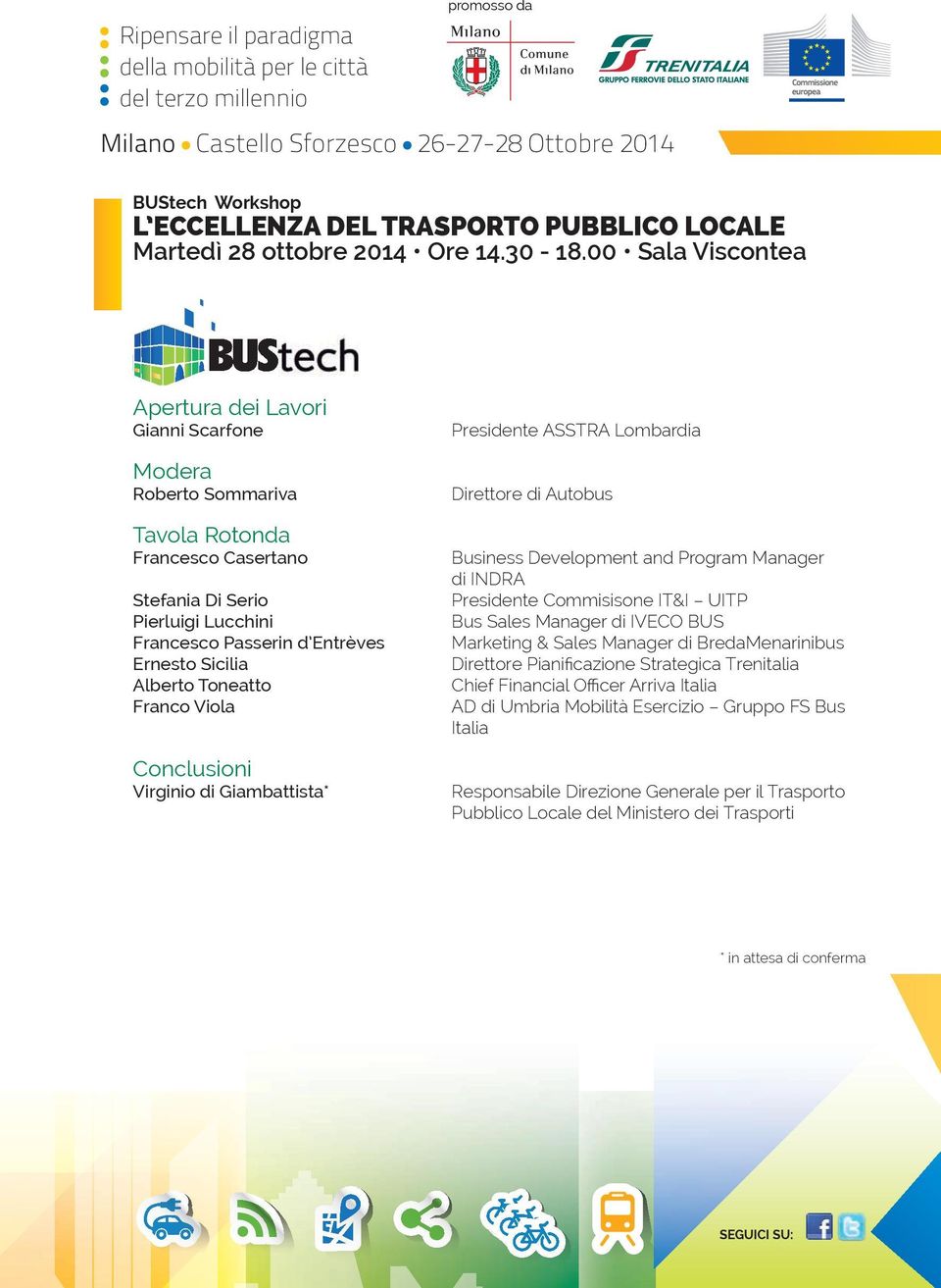 Alberto Toneatto Franco Viola Conclusioni Virginio di Giambattista* Presidente ASSTRA Lombardia Direttore di Autobus Business Development and Program Manager di INDRA Presidente Commisisone IT&I UITP