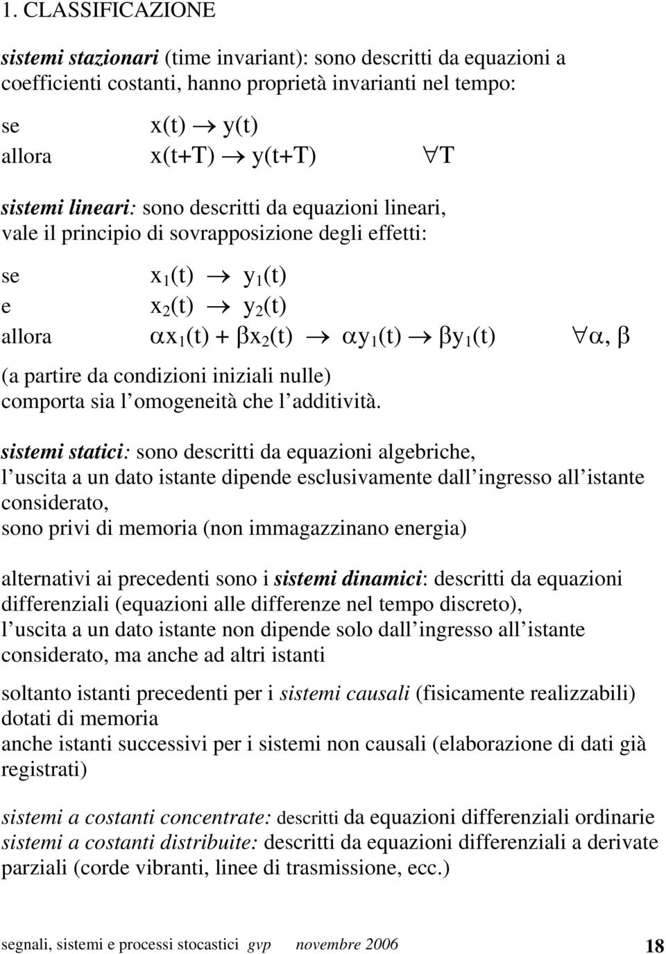 condizioni iniziali nulle) comporta sia l omogeneità che l additività.