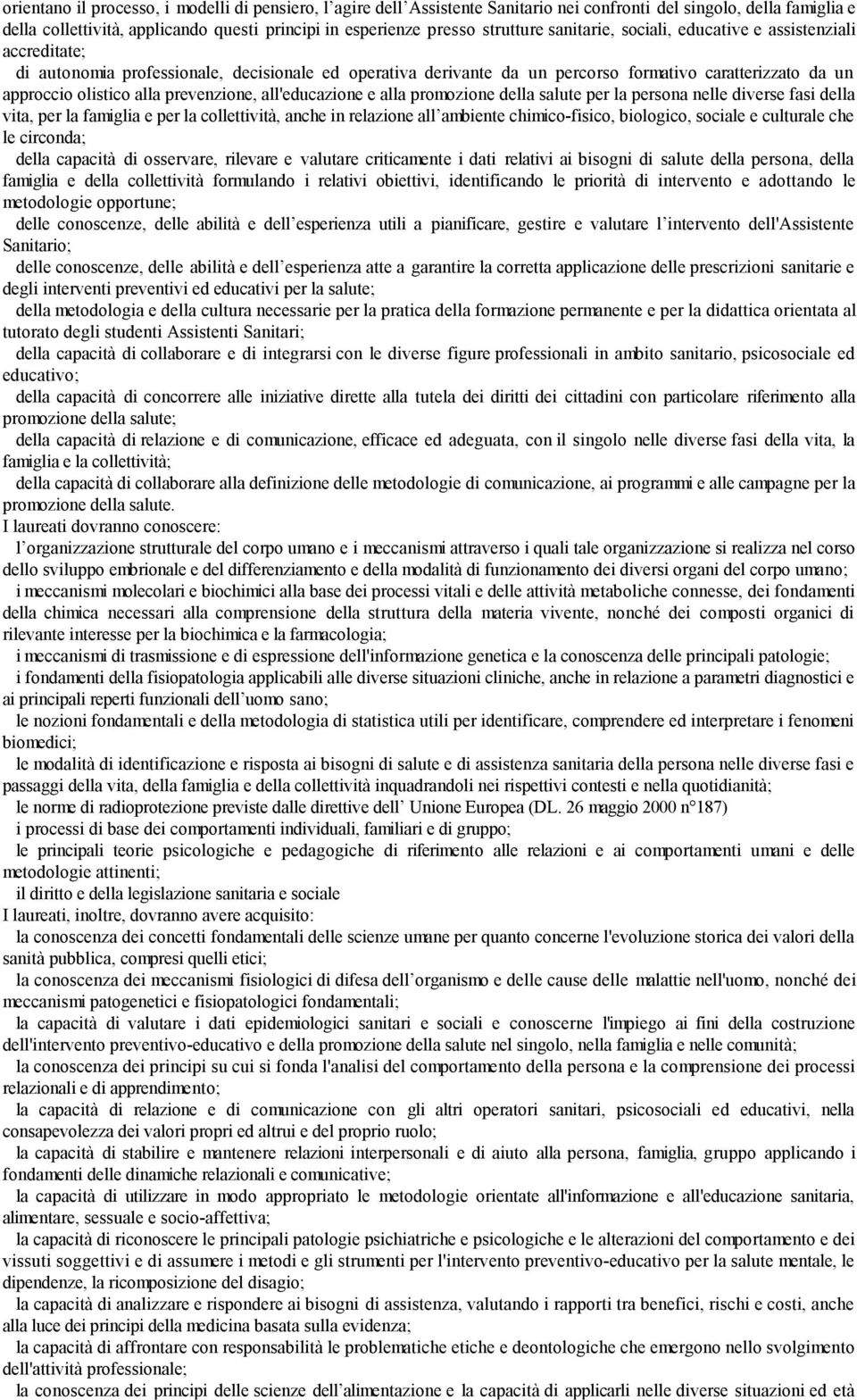 alla prevenzione, all'educazione e alla promozione della salute per la persona nelle diverse fasi della vita, per la famiglia e per la collettività, anche in relazione all ambiente chimico-fisico,