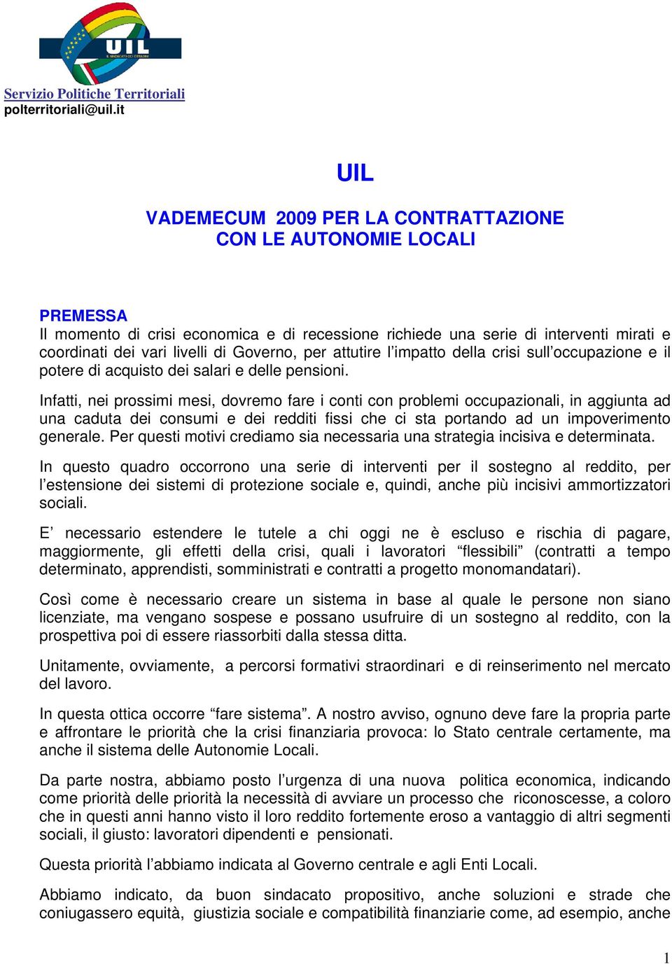 Governo, per attutire l impatto della crisi sull occupazione e il potere di acquisto dei salari e delle pensioni.