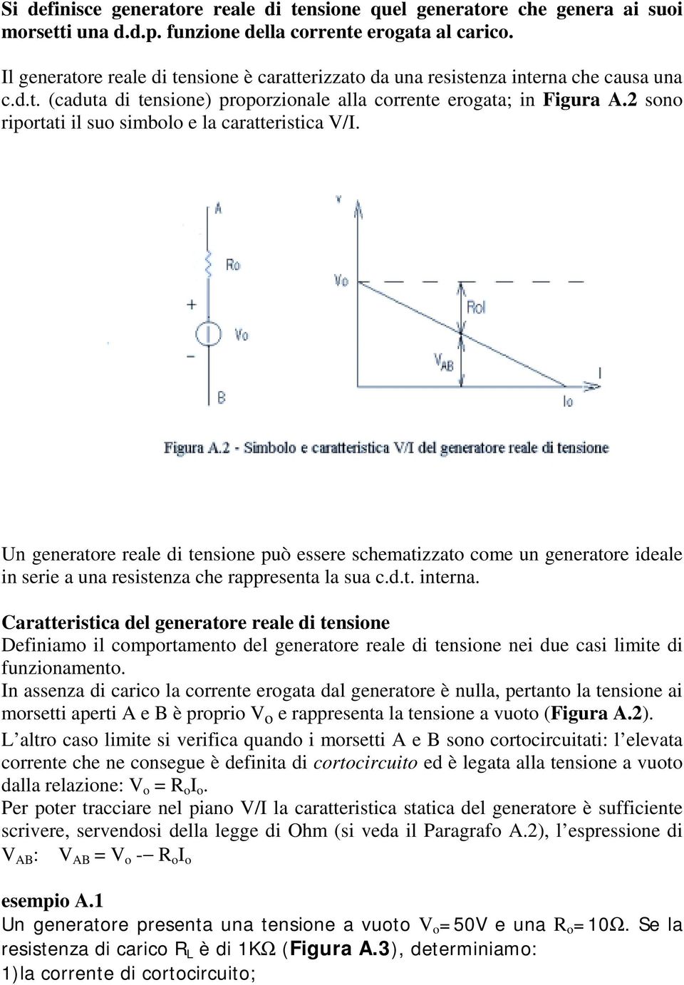 sn riprtati il su simbl e la caratteristica /. Un generatre reale di tensine può essere schematizzat cme un generatre ideale in serie a una resistenza che rappresenta la sua c.d.t. interna.