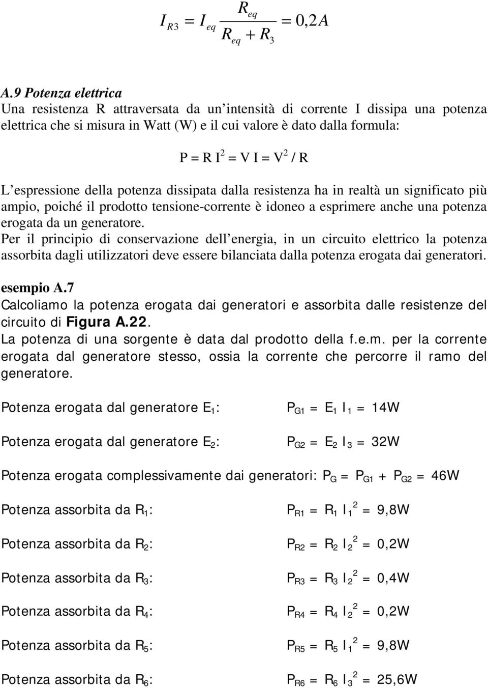 dissipata dalla resistenza ha in realtà un significat più ampi, piché il prdtt tensine-crrente è idne a esprimere anche una ptenza ergata da un generatre.