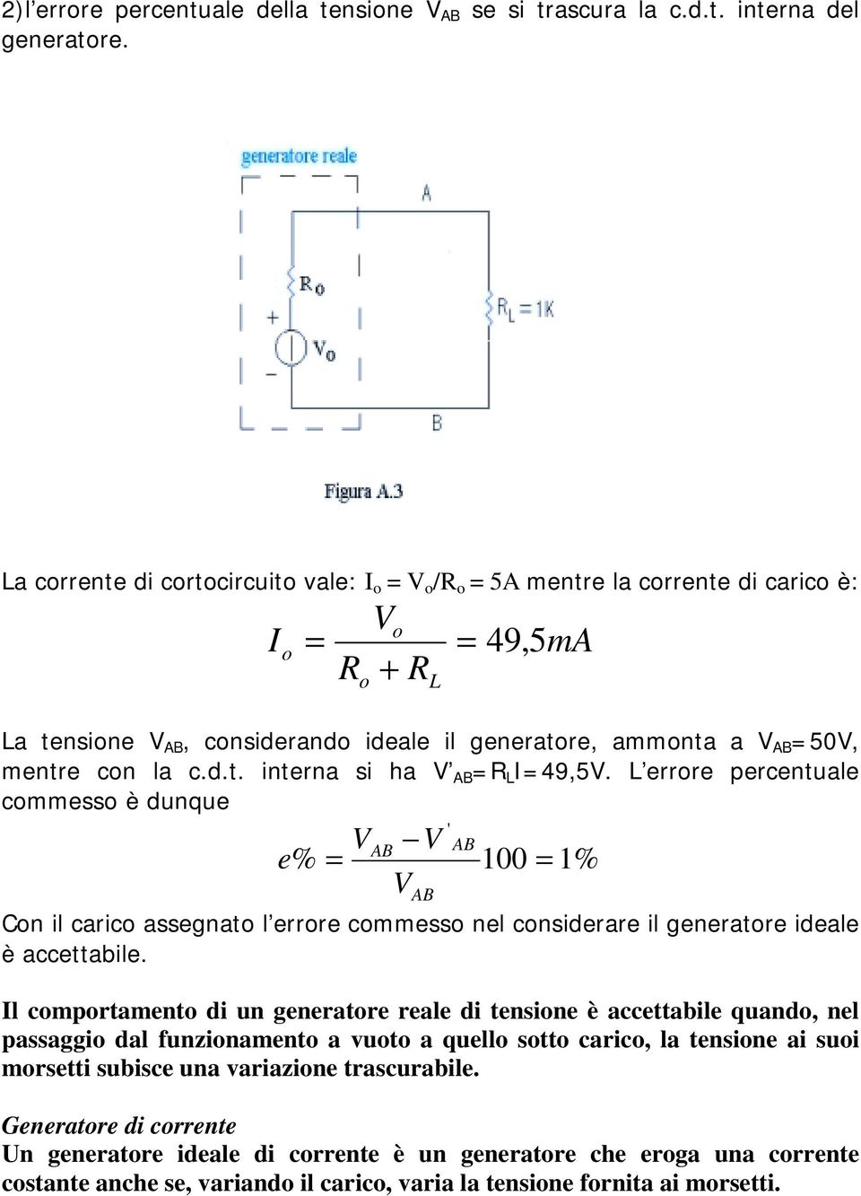 L errre percentuale cmmess è dunque e % AB AB ' AB 00 % Cn il caric assegnat l errre cmmess nel cnsiderare il generatre ideale è accettabile.