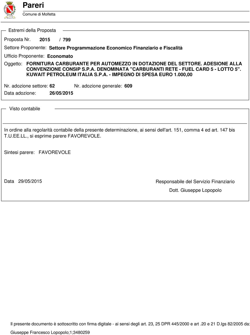 ADESIONE ALLA CONVENZIONE CONSIP S.P.A. DENOMINATA "CARBURANTI RETE - FUEL CARD 5 - LOTTO 5". KUWAIT PETROLEUM ITALIA S.P.A. - IMPEGNO DI SPESA EURO 1.000,00 Nr. adozione settore: 62 Nr.