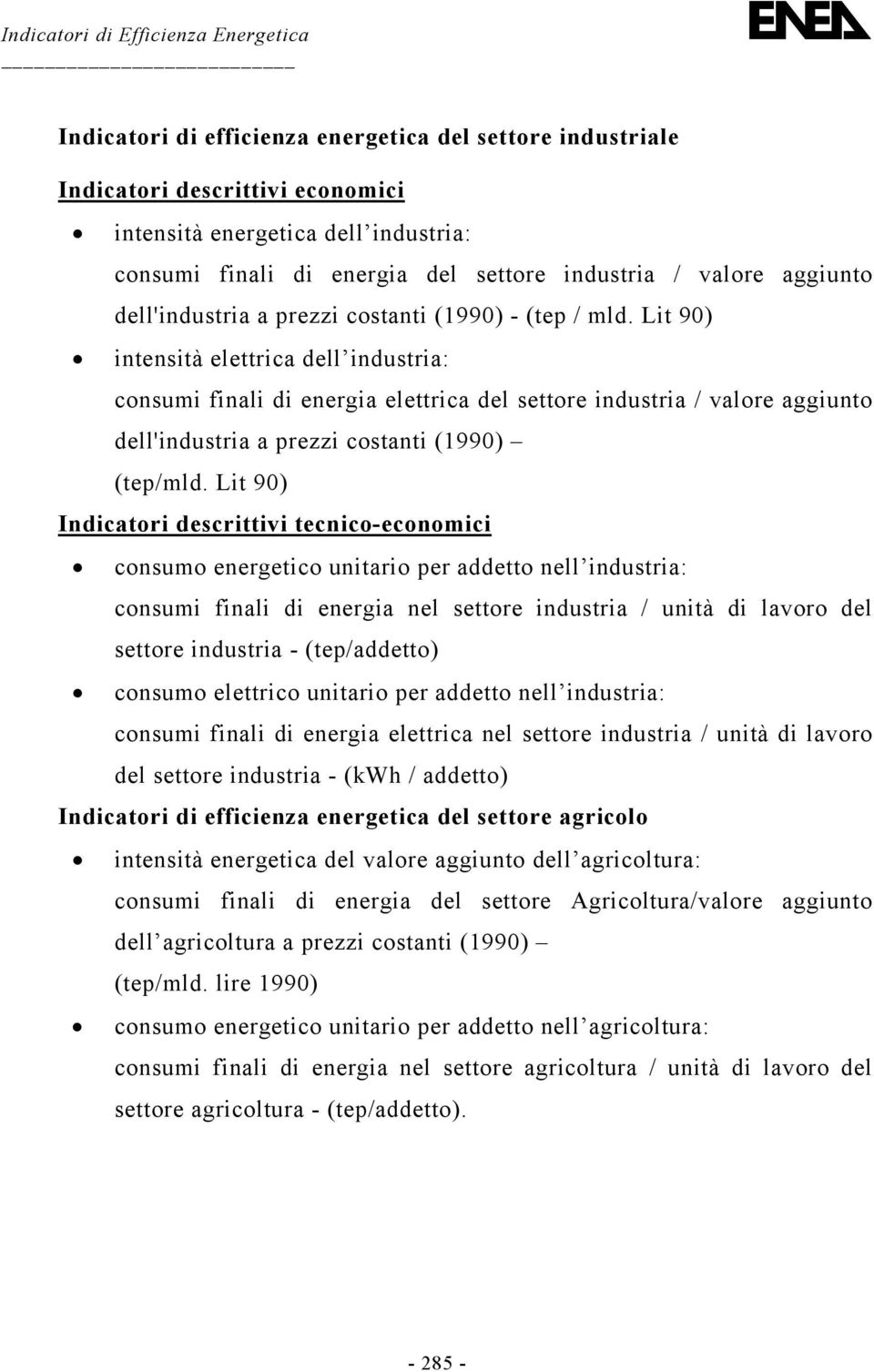 Lit 90) intensità elettrica dell industria: consumi finali di energia elettrica del settore industria / valore aggiunto dell'industria a prezzi costanti (1990) (tep/mld.