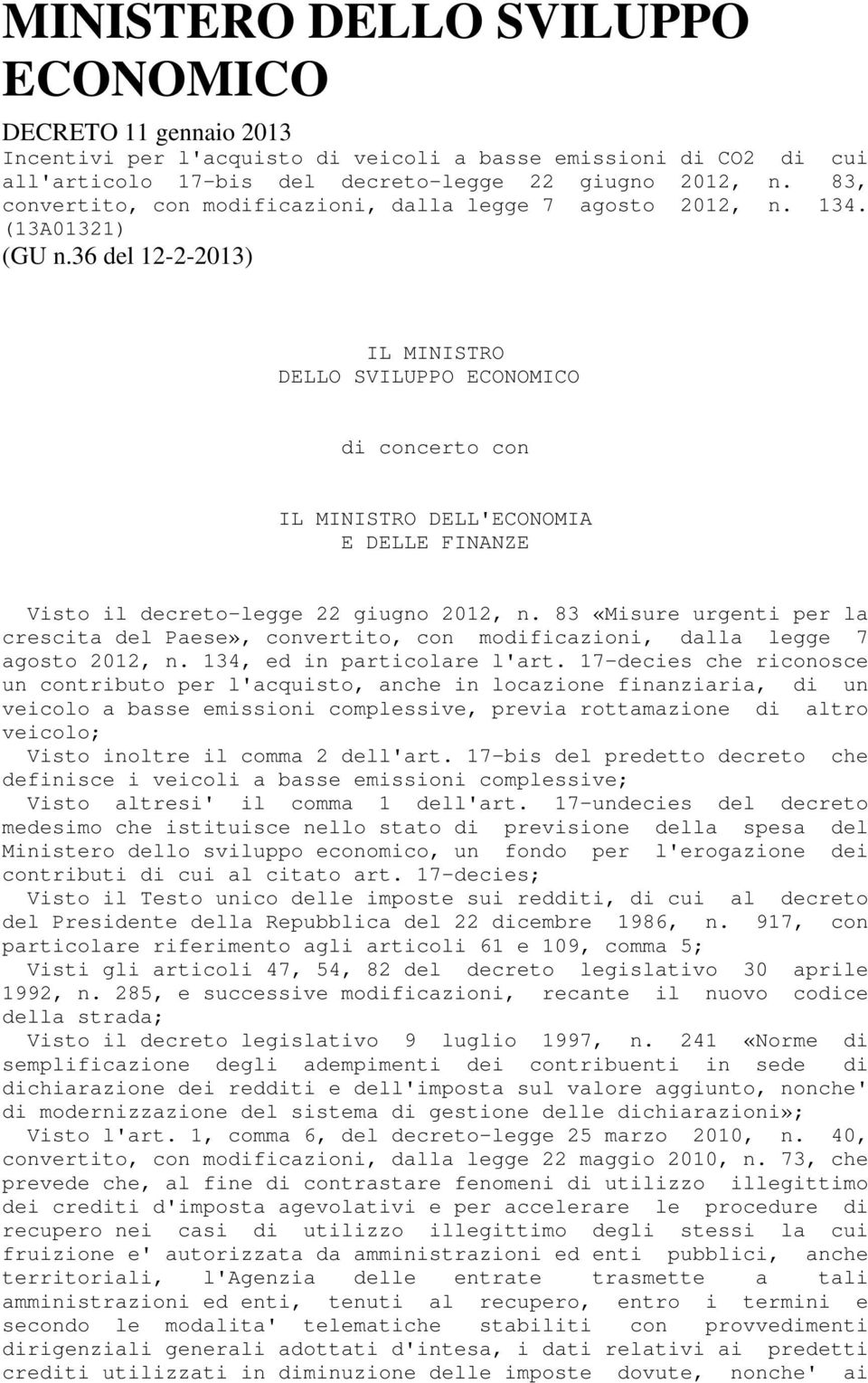 36 del 12-2-2013) IL MINISTRO DELLO SVILUPPO ECONOMICO di concerto con IL MINISTRO DELL'ECONOMIA E DELLE FINANZE Visto il decreto-legge 22 giugno 2012, n.