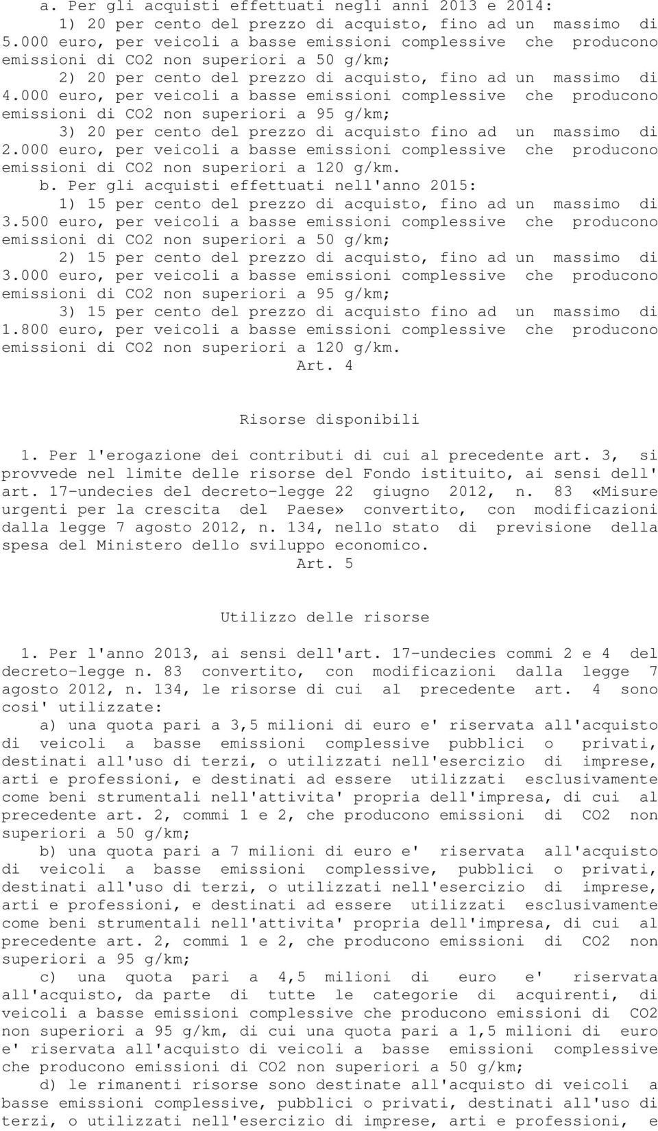 000 euro, per veicoli a basse emissioni complessive che producono emissioni di CO2 non superiori a 95 g/km; 3) 20 per cento del prezzo di acquisto fino ad un massimo di 2.