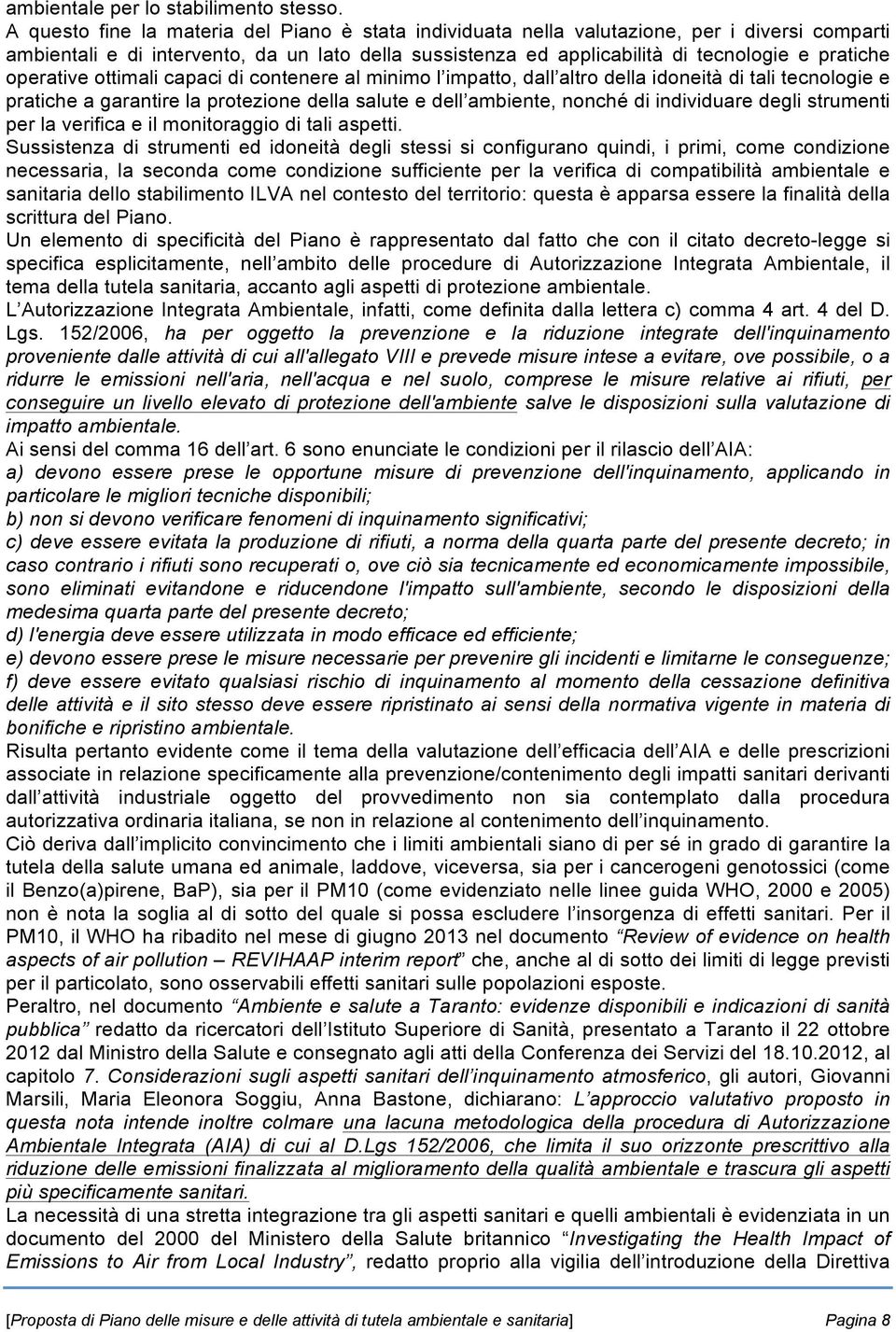 operative ottimali capaci di contenere al minimo l impatto, dall altro della idoneità di tali tecnologie e pratiche a garantire la protezione della salute e dell ambiente, nonché di individuare degli