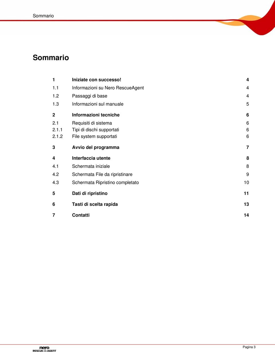 Requisiti di sistema 6 2.1.1 Tipi di dischi supportati 6 2.1.2 File system supportati 6 3 Avvio del programma 7 4 Interfaccia utente 8 4.