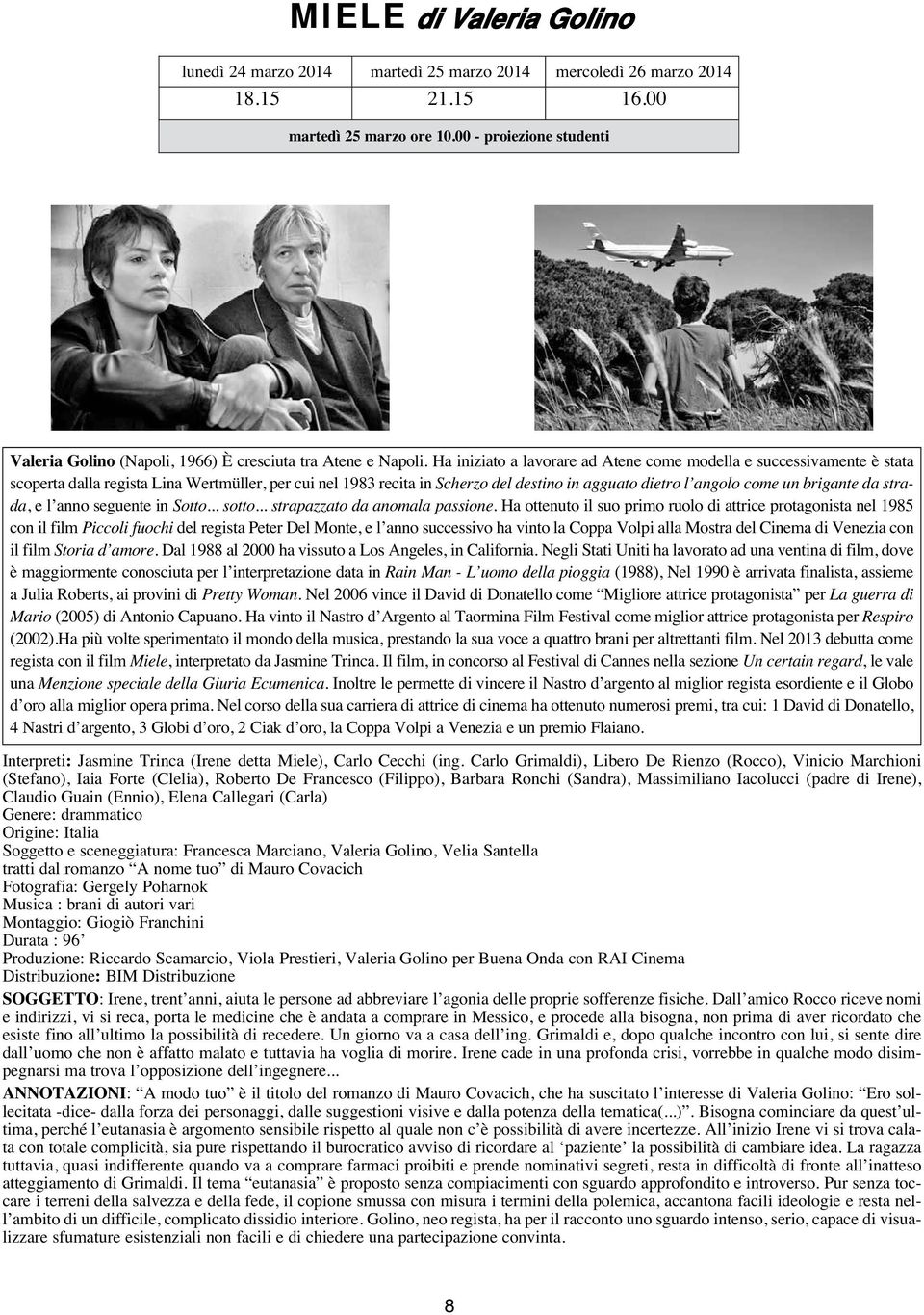 Ha iniziato a lavorare ad Atene come modella e successivamente è stata scoperta dalla regista Lina Wertmüller, per cui nel 1983 recita in Scherzo del destino in agguato dietro l angolo come un