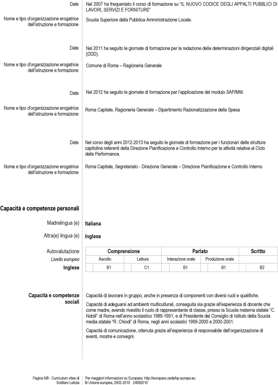 Comune di Roma Ragioneria Generale Nel 2012 ha seguito le giornate di formazione per l applicazione del modulo SAP/MM.