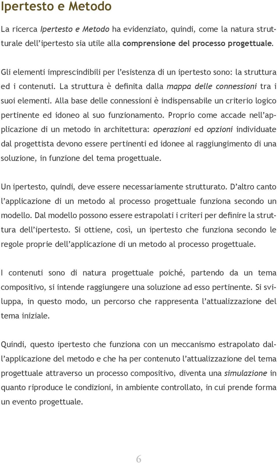 Alla base delle connessioni è indispensabile un criterio logico pertinente ed idoneo al suo funzionamento.