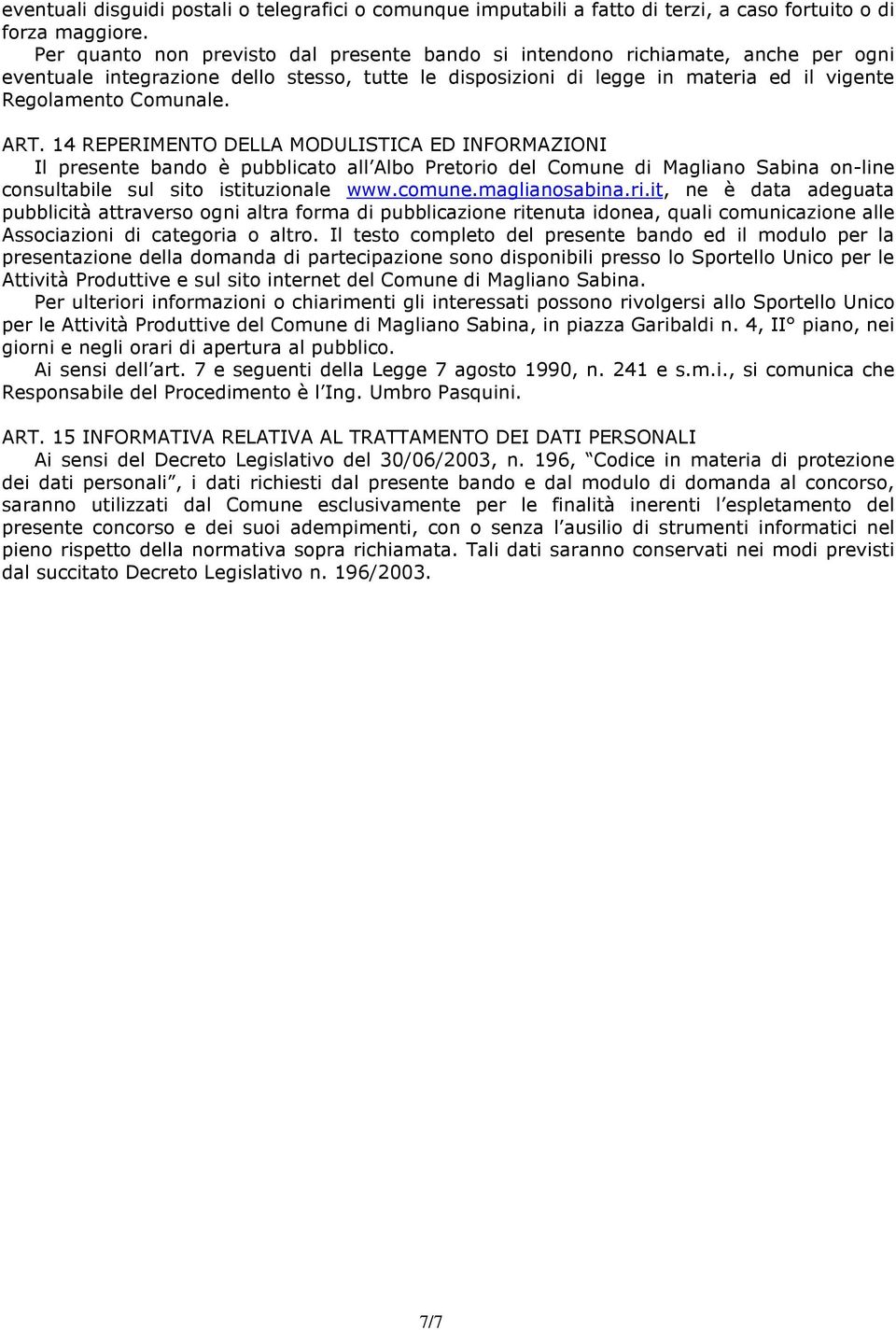 ART. 14 REPERIMENTO DELLA MODULISTICA ED INFORMAZIONI Il presente bando è pubblicato all Albo Pretorio del Comune di Magliano Sabina on-line consultabile sul sito istituzionale www.comune.